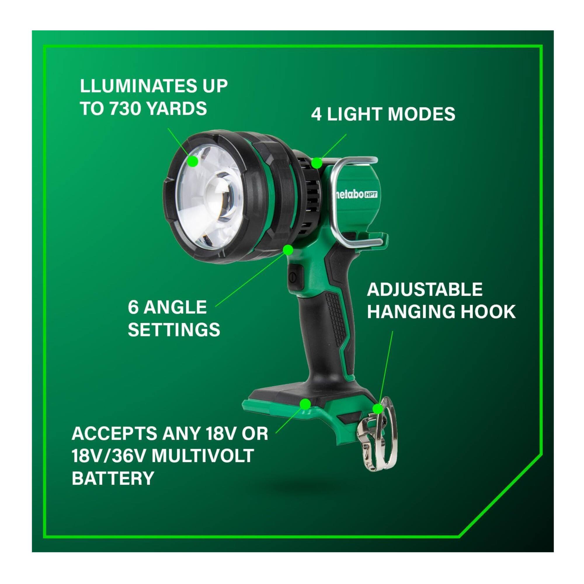 LLUMINATES UP TO 730 YARDS  
4 LIGHT MODES  
6 ANGLE SETTINGS  
ADJUSTABLE HANGING HOOK  
ACCEPTS ANY 18V OR 18V/36V MULTIVOLT BATTERY