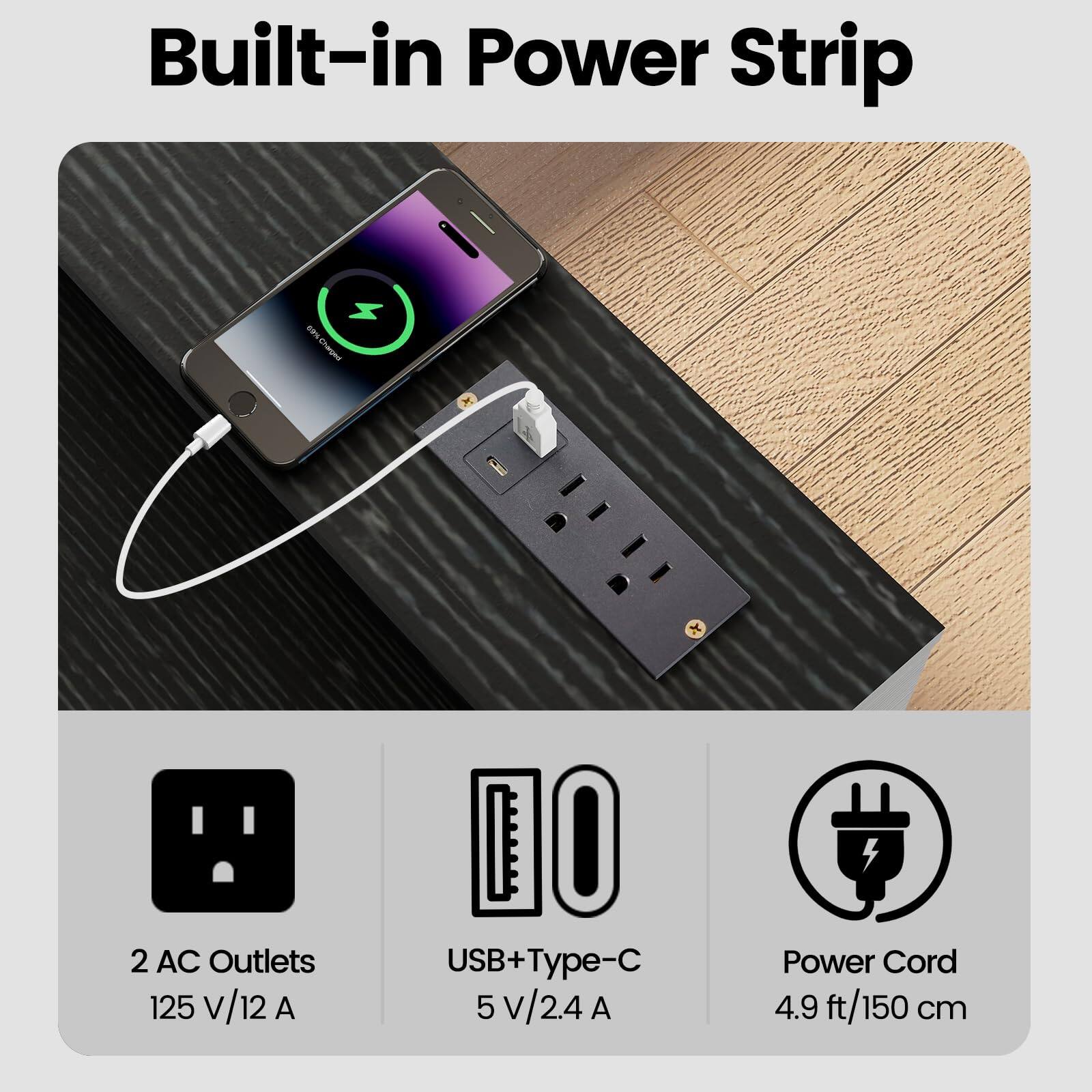 Built-in Power Strip

- 2 AC Outlets: 125 V/12 A
- USB+Type-C: 5 V/2.4 A
- Power Cord: 4.9 ft/150 cm
