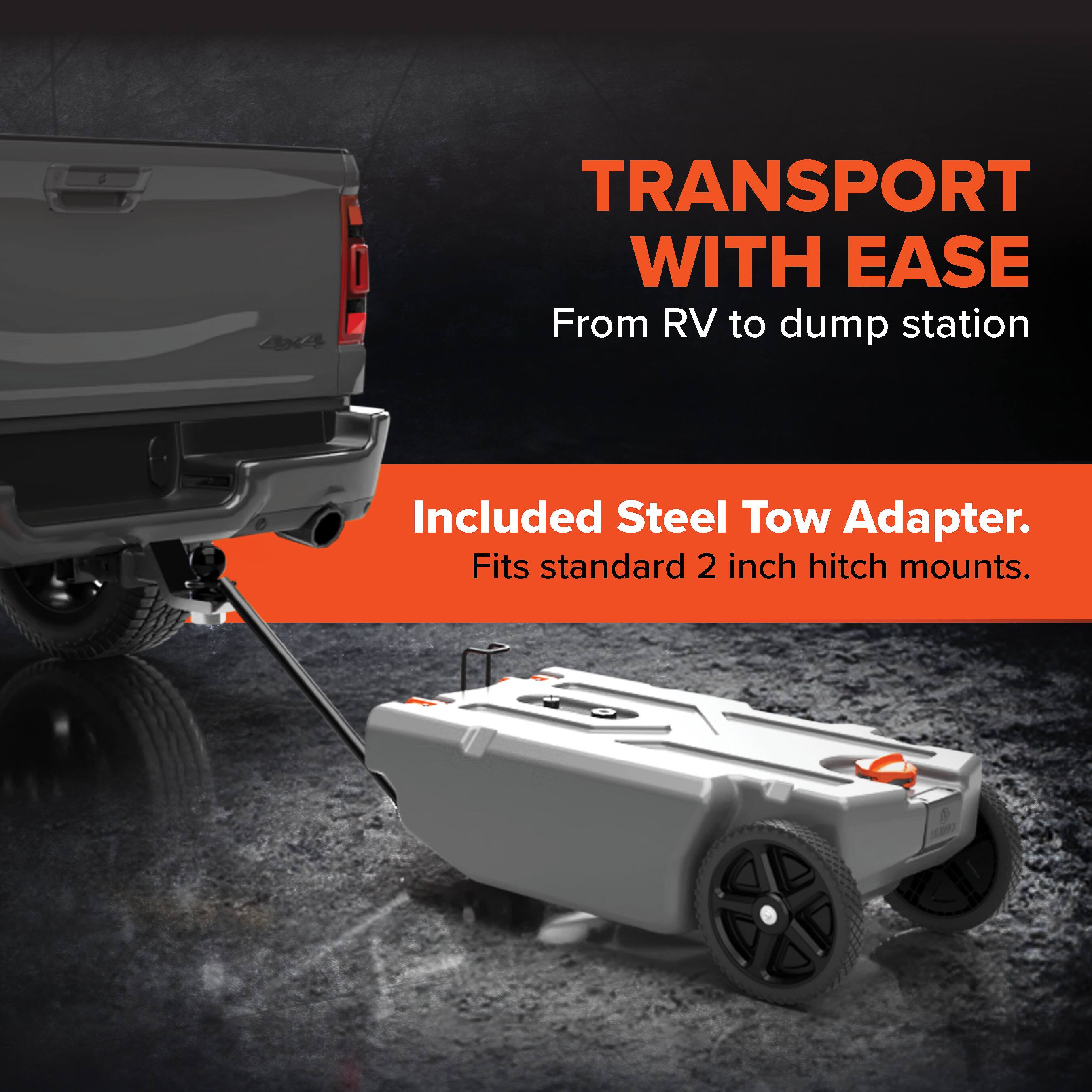 TRANSPORT WITH EASE  
From RV to dump station  

Included Steel Tow Adapter.  
Fits standard 2 inch hitch mounts.