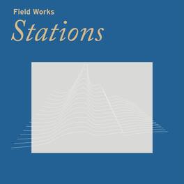 Field Works - Stations - VINYL LP