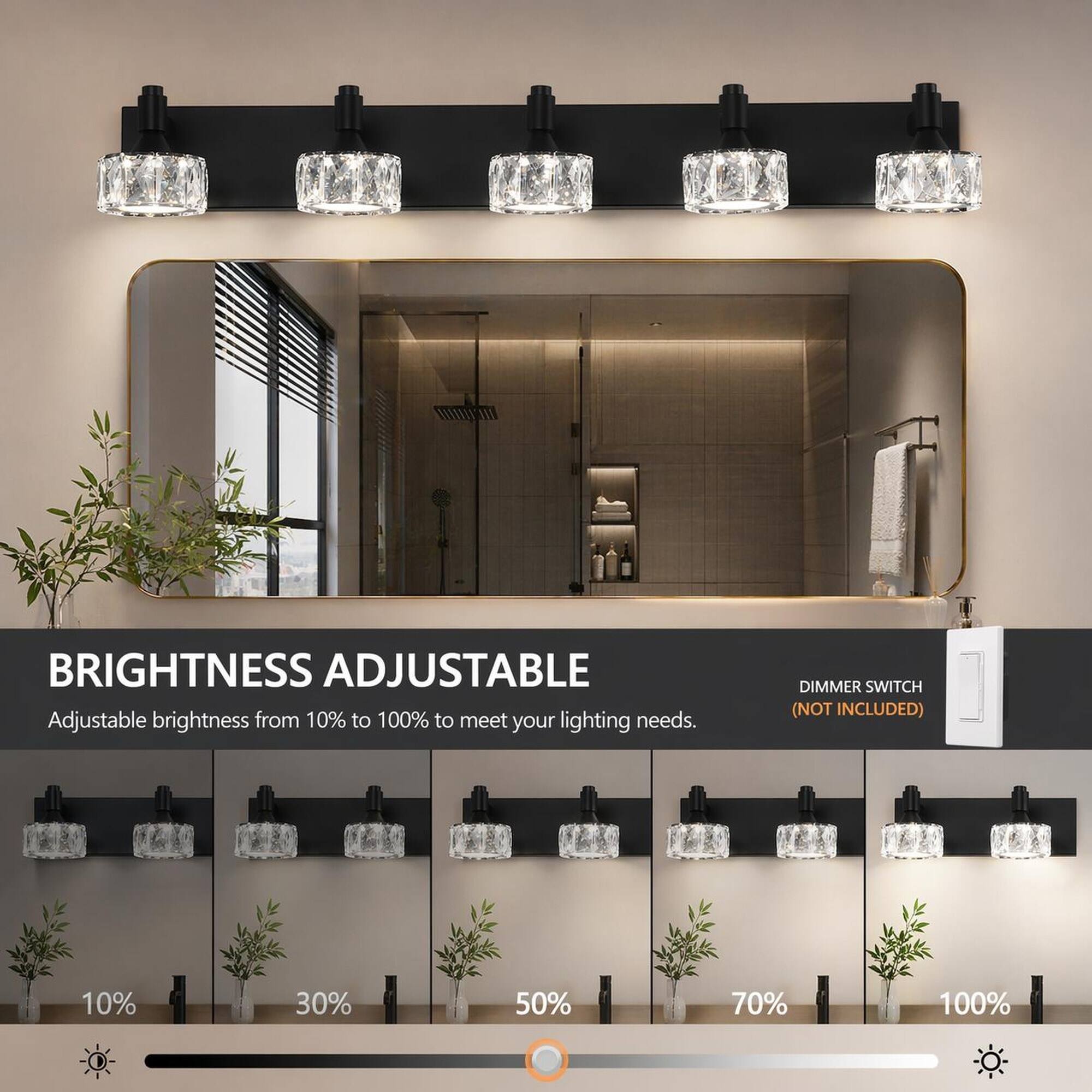 BRIGHTNESS ADJUSTABLE  
Adjustable brightness from 10% to 100% to meet your lighting needs.  
DIMMER SWITCH (NOT INCLUDED)  
10%  
30%  
50%  
70%  
100%