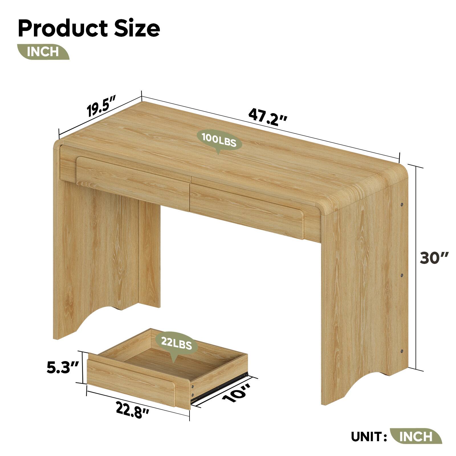 Product Size  
INCH  

19.5"  
47.2"  
30"  
5.3"  
22.8"  
10"  

100LBS  
22LBS  

UNIT: INCH