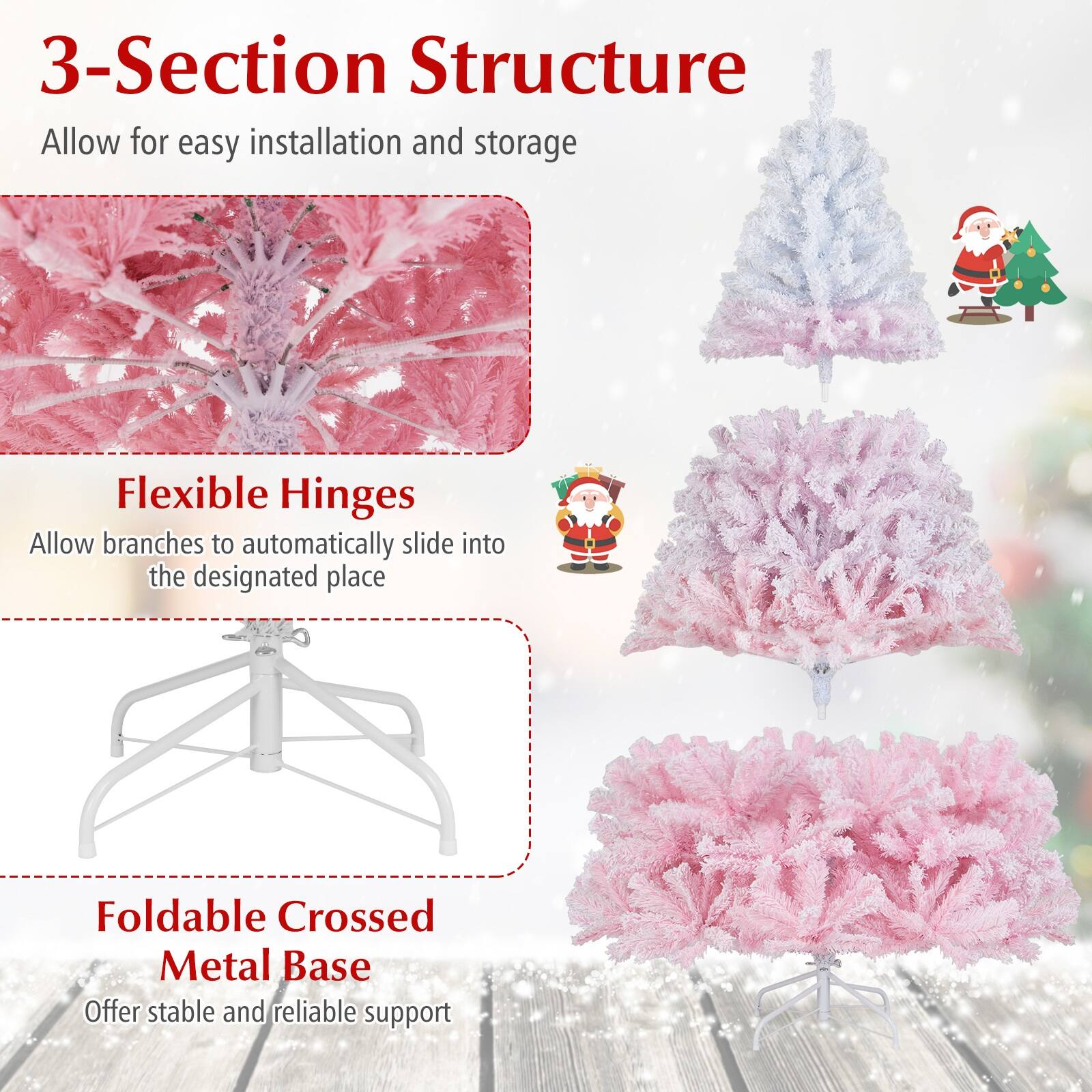 3-Section Structure  
Allow for easy installation and storage  

Flexible Hinges  
Allow branches to automatically slide into the designated place  

Foldable Crossed Metal Base  
Offer stable and reliable support