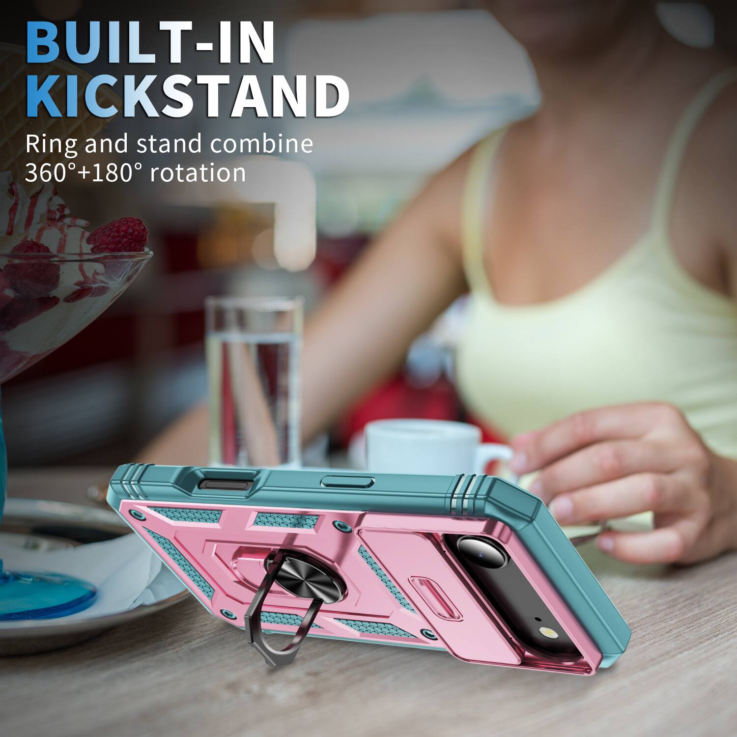 BUILT-IN KICKSTAND  
Ring and stand combine 360°+180° rotation