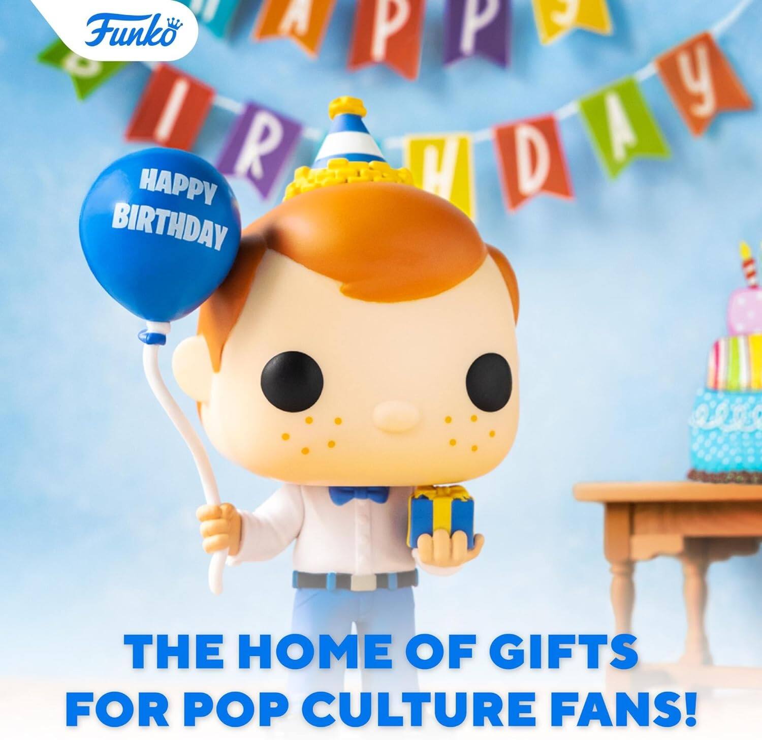Funko

HAPPY BIRTHDAY

THE HOME OF GIFTS FOR POP CULTURE FANS!