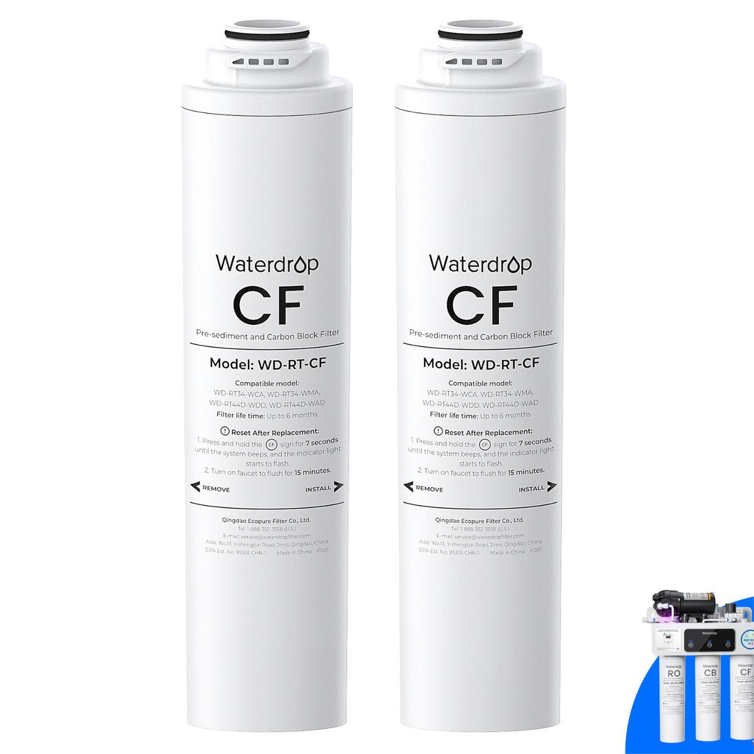 Waterdrop CF Pre-sediment and Carbon Block Filter  
Model: WD-RT-CF  
Compatible model:  
- WD-RT34-WCA  
- WD-RT54-WMA  
- WD-RT44D-WDD  
- WD-RT44D-WAD  

Filter life time: Up to 6 months  

Reset After Replacement:  
1. Press and hold the sign for 7 seconds until the system beeps, and the indicator light starts to flash.  
2. Turn on the faucet to flush for 15 minutes.  

Qingdao Ecopure Filter Co., Ltd.  
Address: No. 18, Xingang Road, Qingdao, China  
Email: service@waterdropfilter.com  
EPA No. 822001  

Waterdrop CF Pro-sediment and Carbon Block Filter  
Model: WD-RT-CF  
Compatible model:  
- WD-RT34-WCA  
- WD-RT54-WMA  
- WD-RT44D-WDD  
- WD-RT44D-WAD  

Filter life time: Up to 6 months  

Reset After Replacement:  
1. Press and hold the sign for 7
