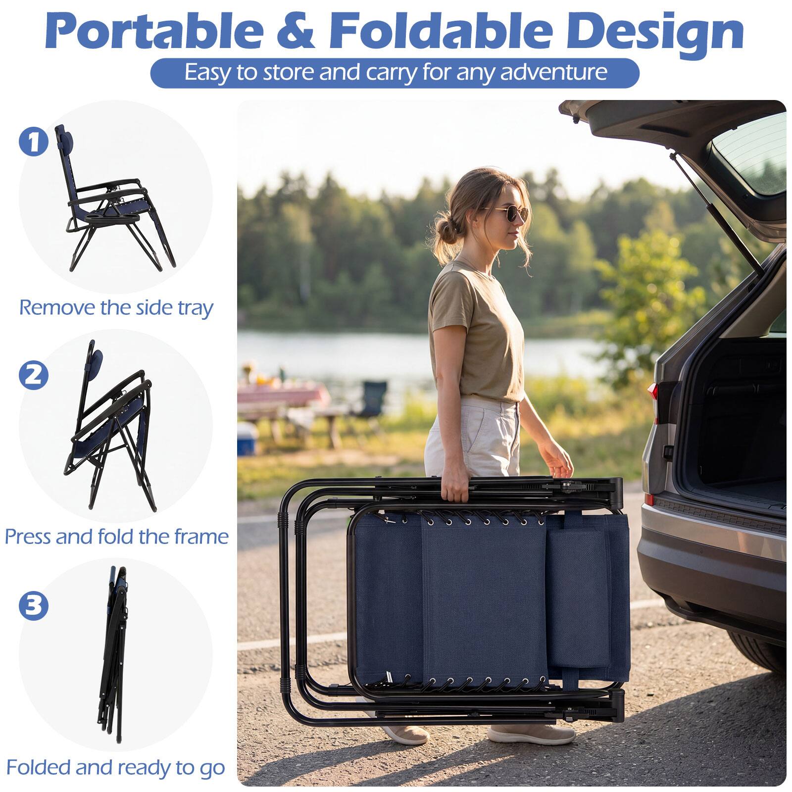 Portable & Foldable Design  
Easy to store and carry for any adventure  

1. Remove the side tray  
2. Press and fold the frame  
3. Folded and ready to go