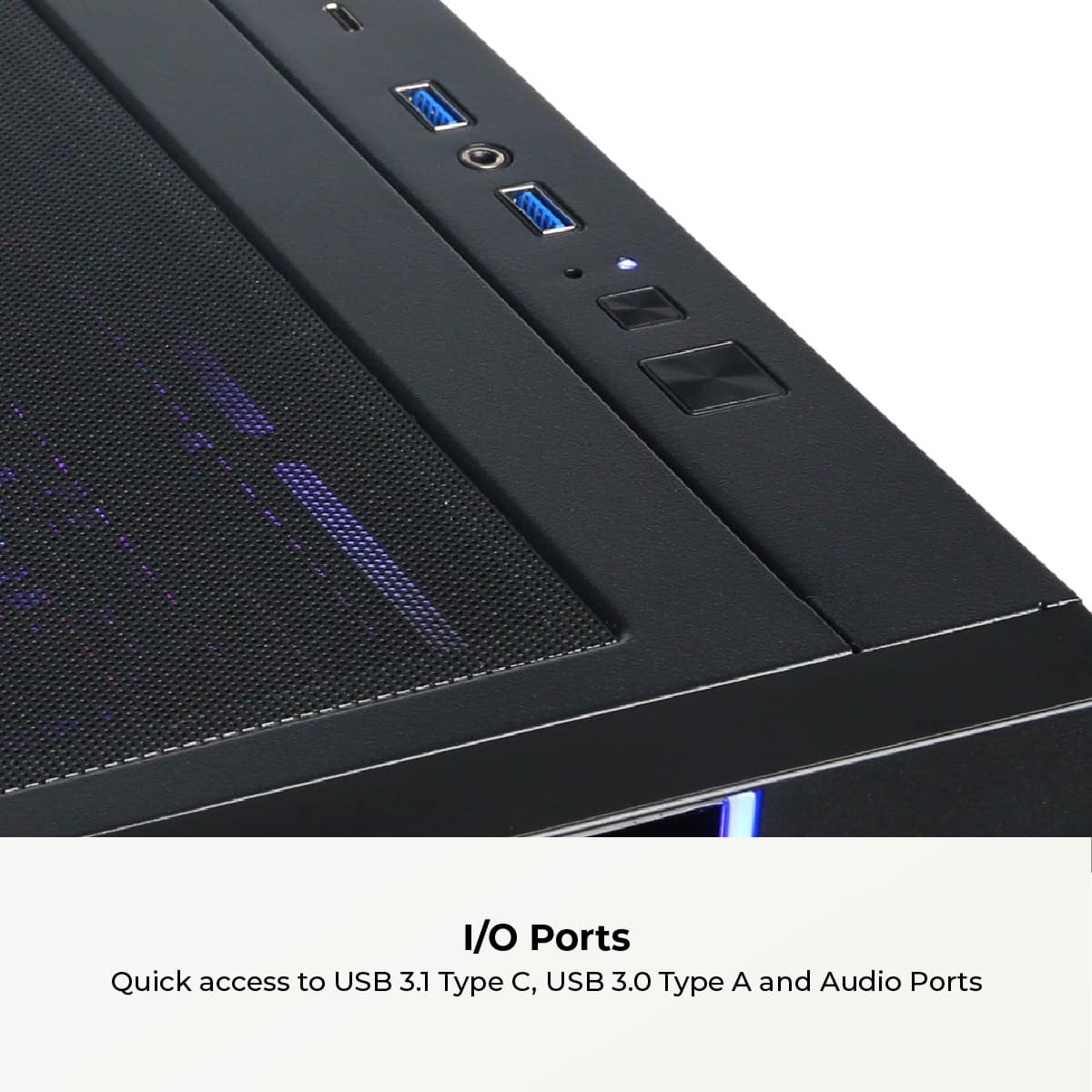 The text on the image reads: "I/O Ports Quick access to USB 3.1 Type C, USB 3.0 Type A and Audio Ports."