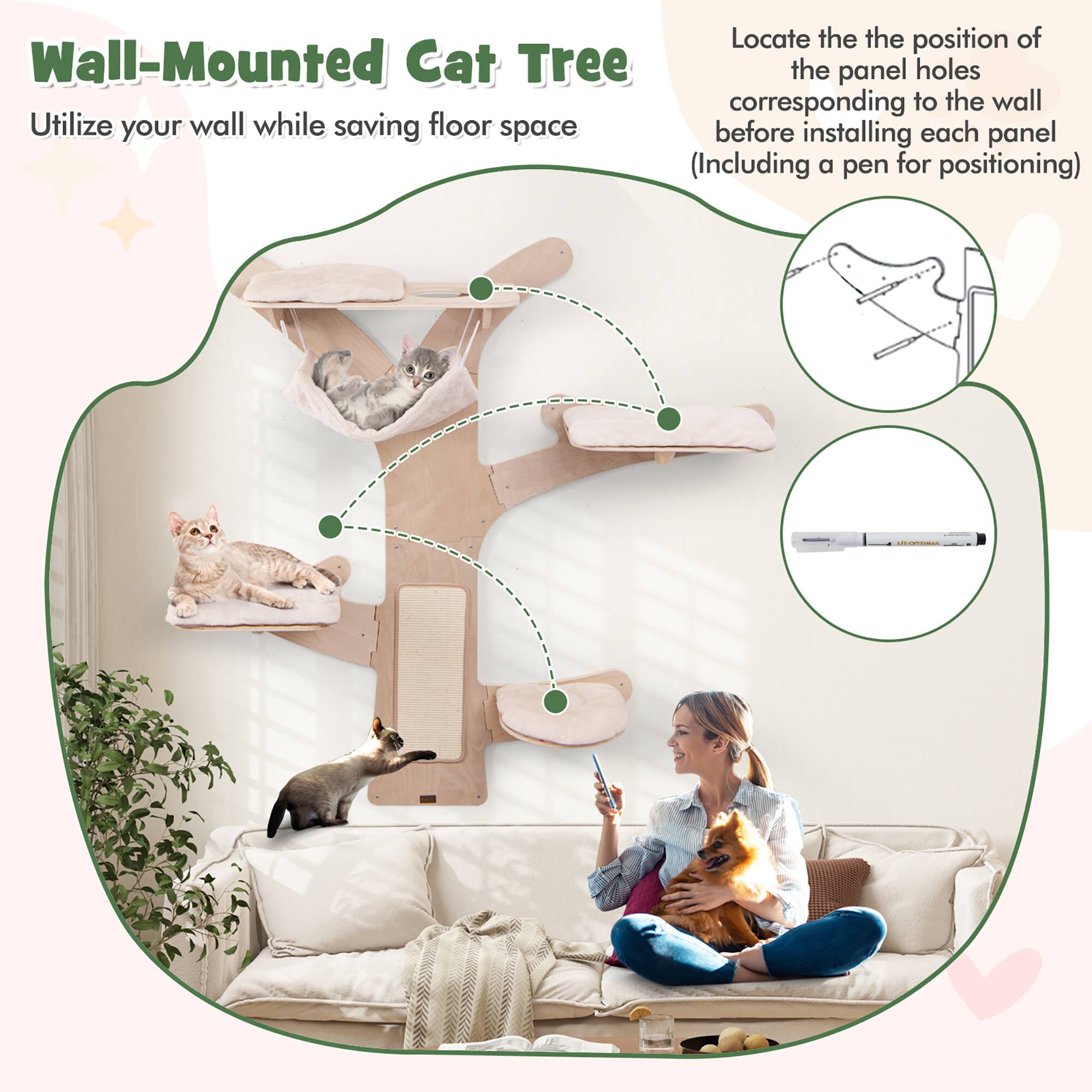 Wall-Mounted Cat Tree  
Utilize your wall while saving floor space  

Locate the position of the panel holes corresponding to the wall before installing each panel (Including a pen for positioning)