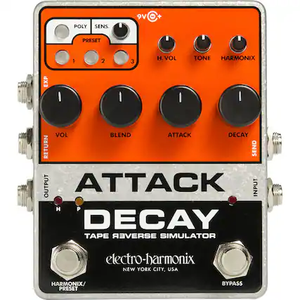 9V
POLY SENS.
PRESET 1 2 3
H. VOL TONE HARMONIX
EXP
VOL BLEND ATTACK DECAY
RETURN SEND OUTPUT
INPUT
ATTACK
DECAY
TAPE REVERSE SIMULATOR
electro-harmonix
NEW YORK CITY, USA
HARMONIX/ PRESET BYPASS