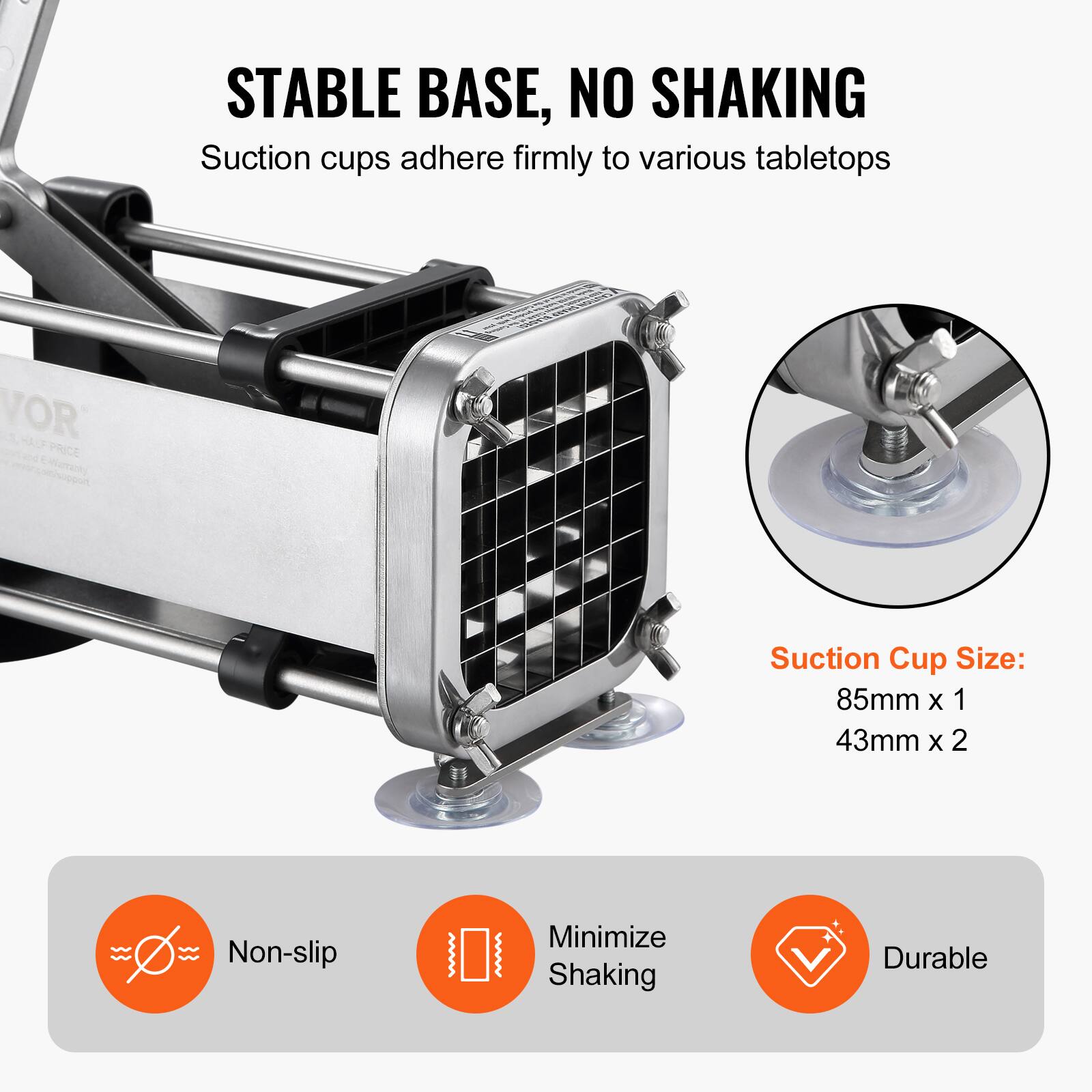 STABLE BASE, NO SHAKING  
Suction cups adhere firmly to various tabletops  

Suction Cup Size:  
85mm x 1  
43mm x 2  

Non-slip  
Minimize Shaking  
Durable