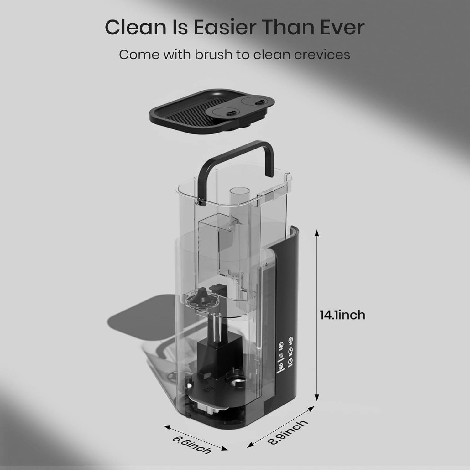 Clean Is Easier Than Ever  
Come with brush to clean crevices  

14.1 inch  
6.6 inch  
8.9 inch