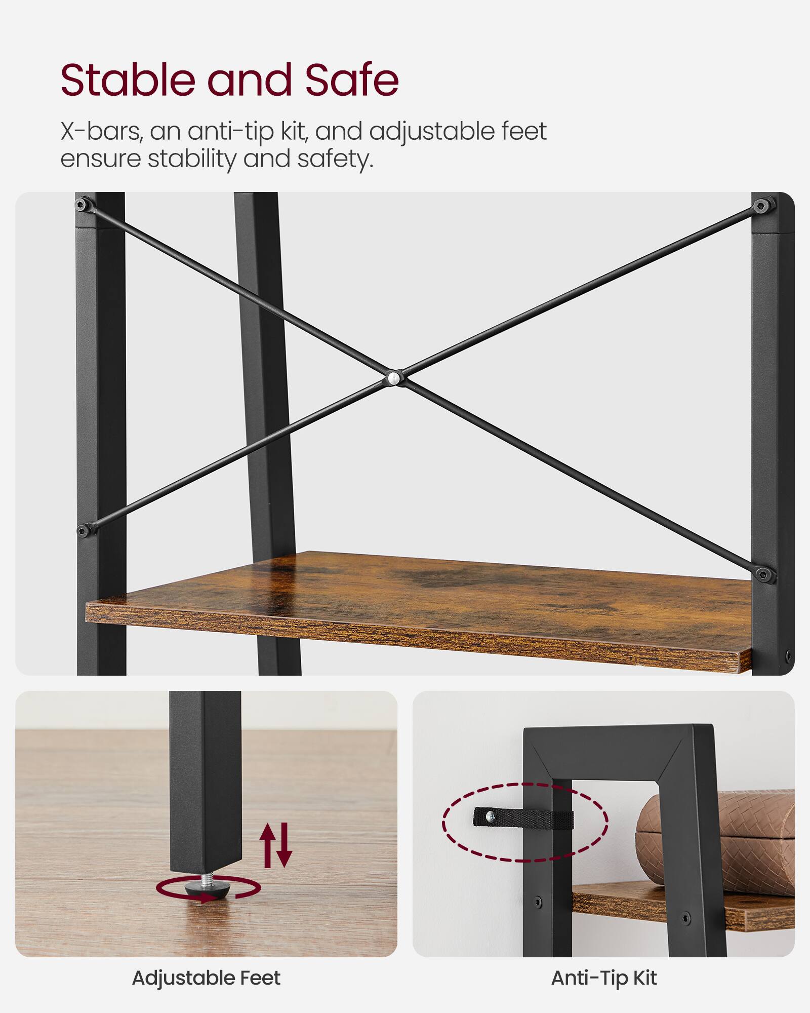Stable and Safe

X-bars, an anti-tip kit, and adjustable feet ensure stability and safety.

Adjustable Feet

Anti-Tip Kit