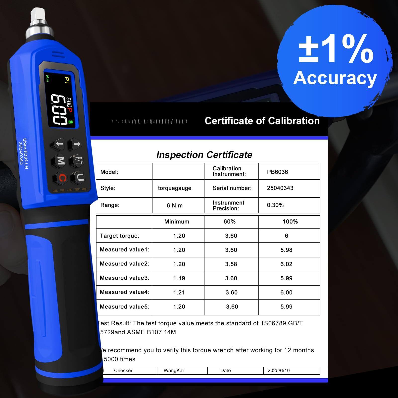 **Certificate of Calibration**

**Inspection Certificate**

- **Model:** PB6036
- **Style:** torquegauge
- **Serial number:** 25040343
- **Range:** 6 N.m
- **Calibration Instrument:** PB6036
- **Instrument Precision:** 0.30%
- **Minimum:** 60%
- **100%:** 100%

**Target torque:**
- 1.20
- 3.60
- 6

**Measured value1:**
- 1.20
- 3.60
- 5.98

**Measured value2:**
- 1.20
- 3.58
- 6.02

**Measured value3:**
- 1.19
- 3.60
- 5.99

**Measured value4:**
- 1.21
- 3.60
- 6.00

**Measured value5:**
- 1.20
- 3.60
- 5.99

**Test Result