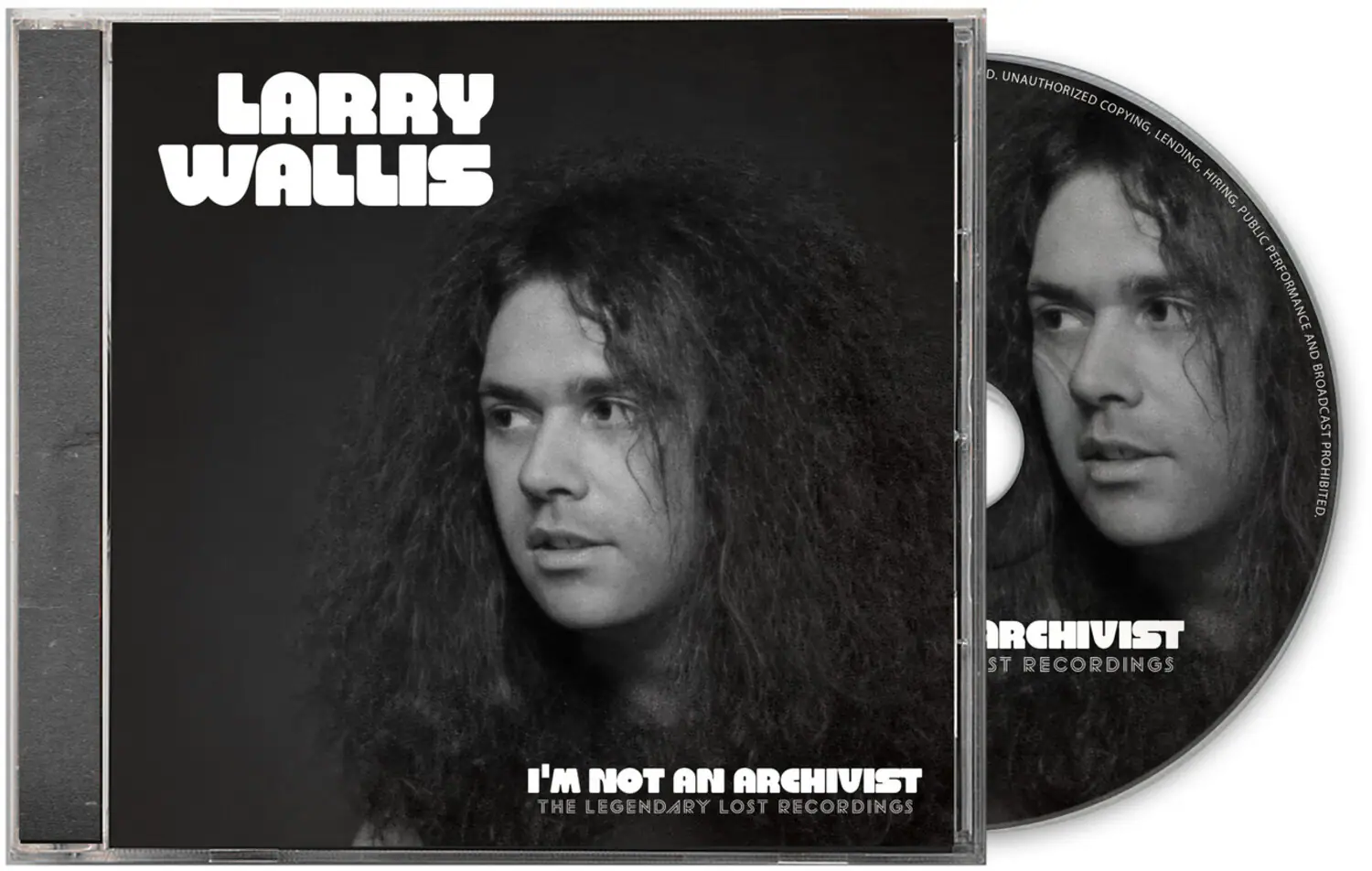LARRY WALLIS  
D. UNAUTHORIZED COPYING, LENDING, HIRING, PUBLIC PERFORMANCE AND BROADCAST PROHIBITED.  
ARCHIVIST ST RECORDINGS  
I'M NOT AN ARCHIVIST  
THE LEGENDARY LOST RECORDINGS