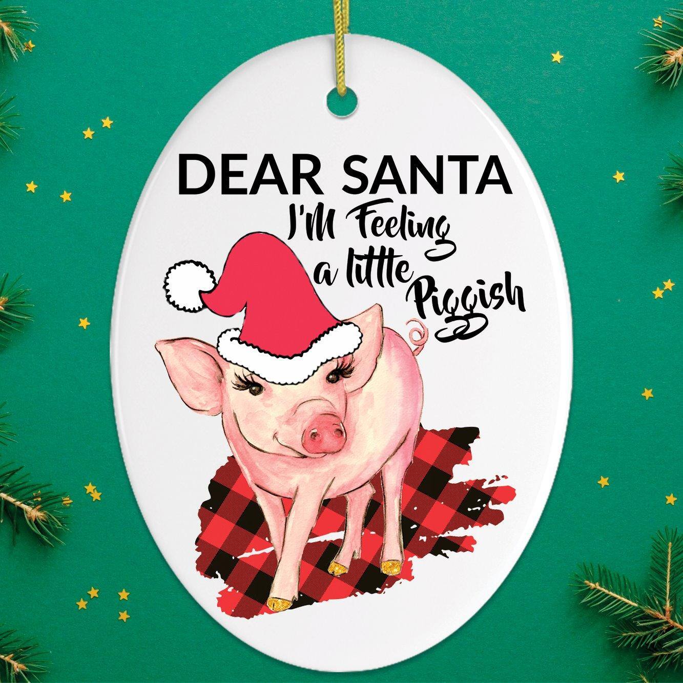 DEAR SANTA  
I'm Feeling a little Piggyish
