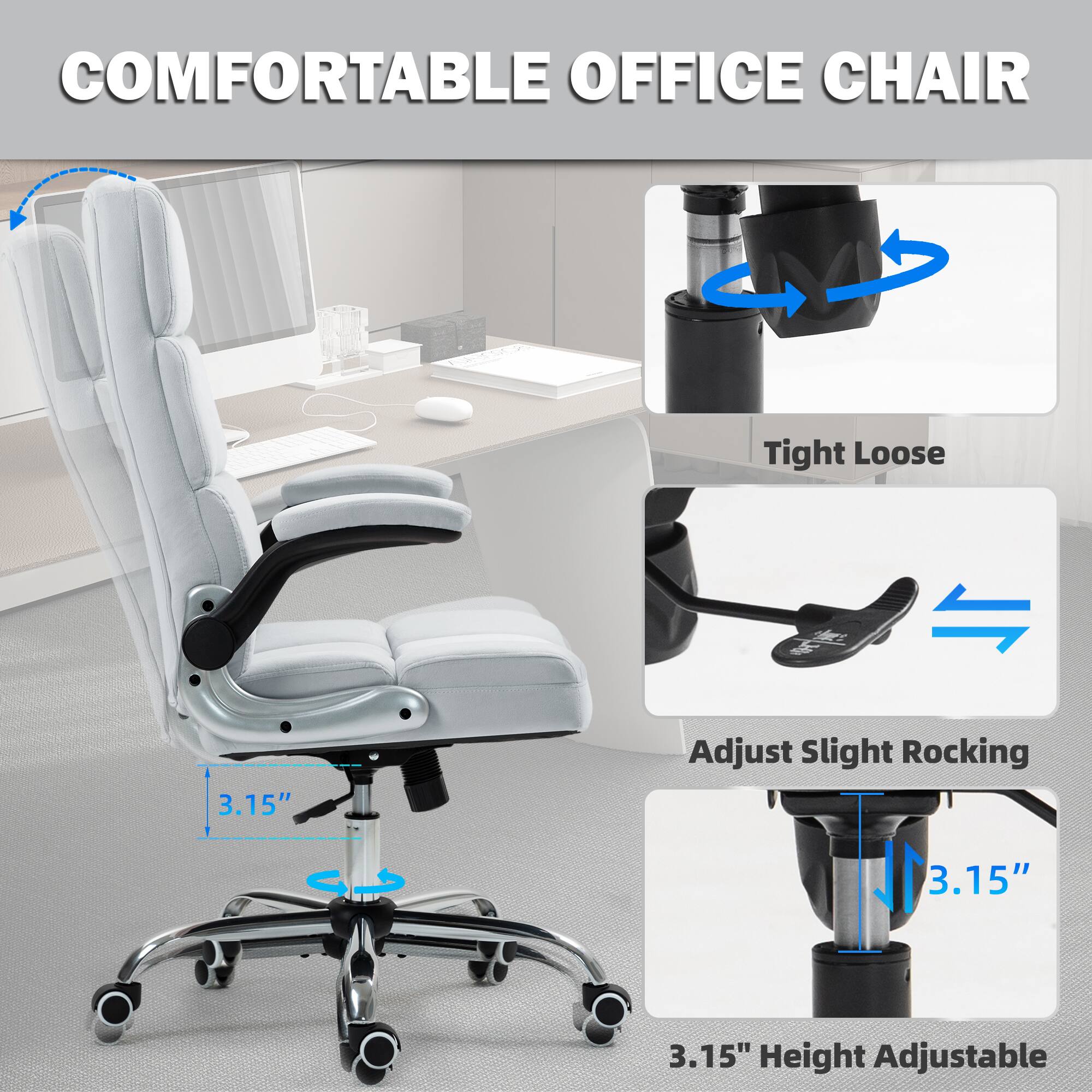 COMFORTABLE OFFICE CHAIR

- Tight Loose
- 3.15" Adjust Slight Rocking
- 3.15" Height Adjustable