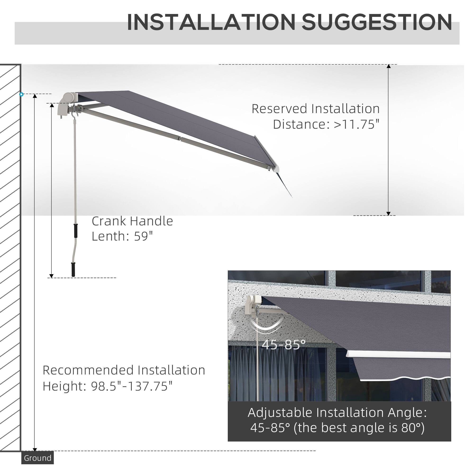 INSTALLATION SUGGESTION

Reserved Installation Distance: >11.75"
Crank Handle Lenth: 59"
Recommended Installation Height: 98.5"-137.75"
Adjustable Installation Angle: 45-85 (the best angle is 80)
Ground