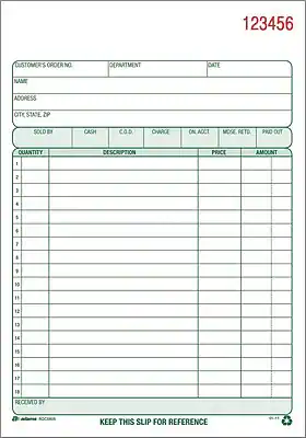 123456
CUSTOMER'S ORDER NO. DEPARTMENT DATE
NAME ADDRESS CITY, STATE, ZIP
SOLD BY CASH C.O.D. CHARGE ON ACCT MISC. RETD. PND-OUT
QUANTITY DESCRIPTION PRICE AMOUNT
1 2 3 4 5 6 7 8 9 10 11 12 13 14 15 16 17 18
RECEIVED BY
KEEP THIS SLIP FOR REFERENCE