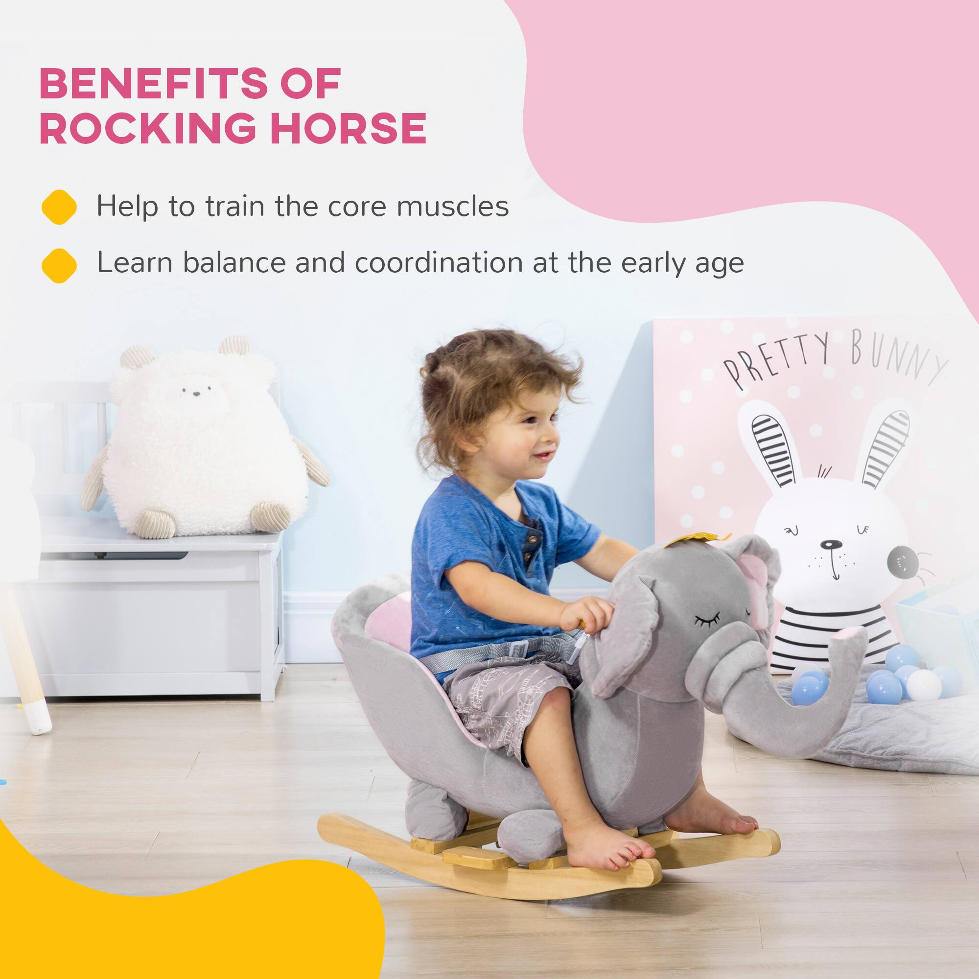 BENEFITS OF ROCKING HORSE

- Help to train the core muscles
- Learn balance and coordination at the early age

PRETTY BUNNY