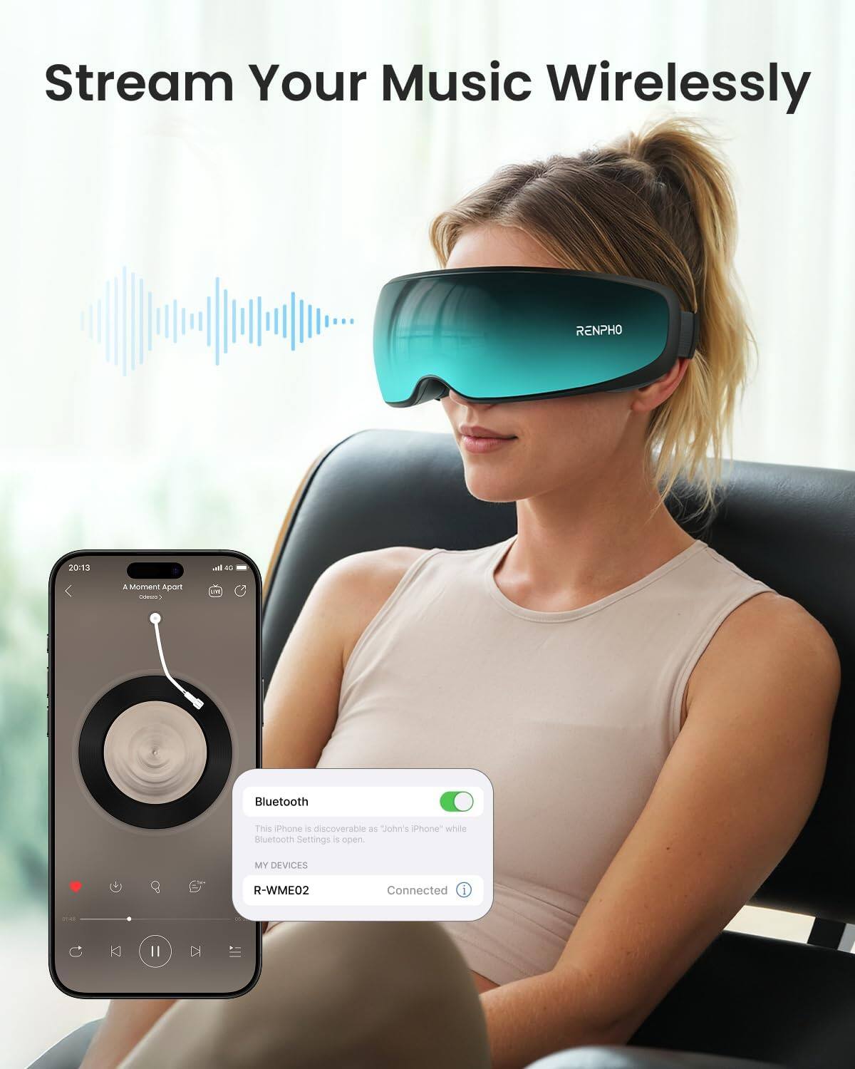 Stream Your Music Wirelessly

20:13

A Moment Apart - L

Bluetooth

This iPhone is discoverable as "John's iPhone" while Bluetooth Settings is open.

MY DEVICES

R-WME02

Connected