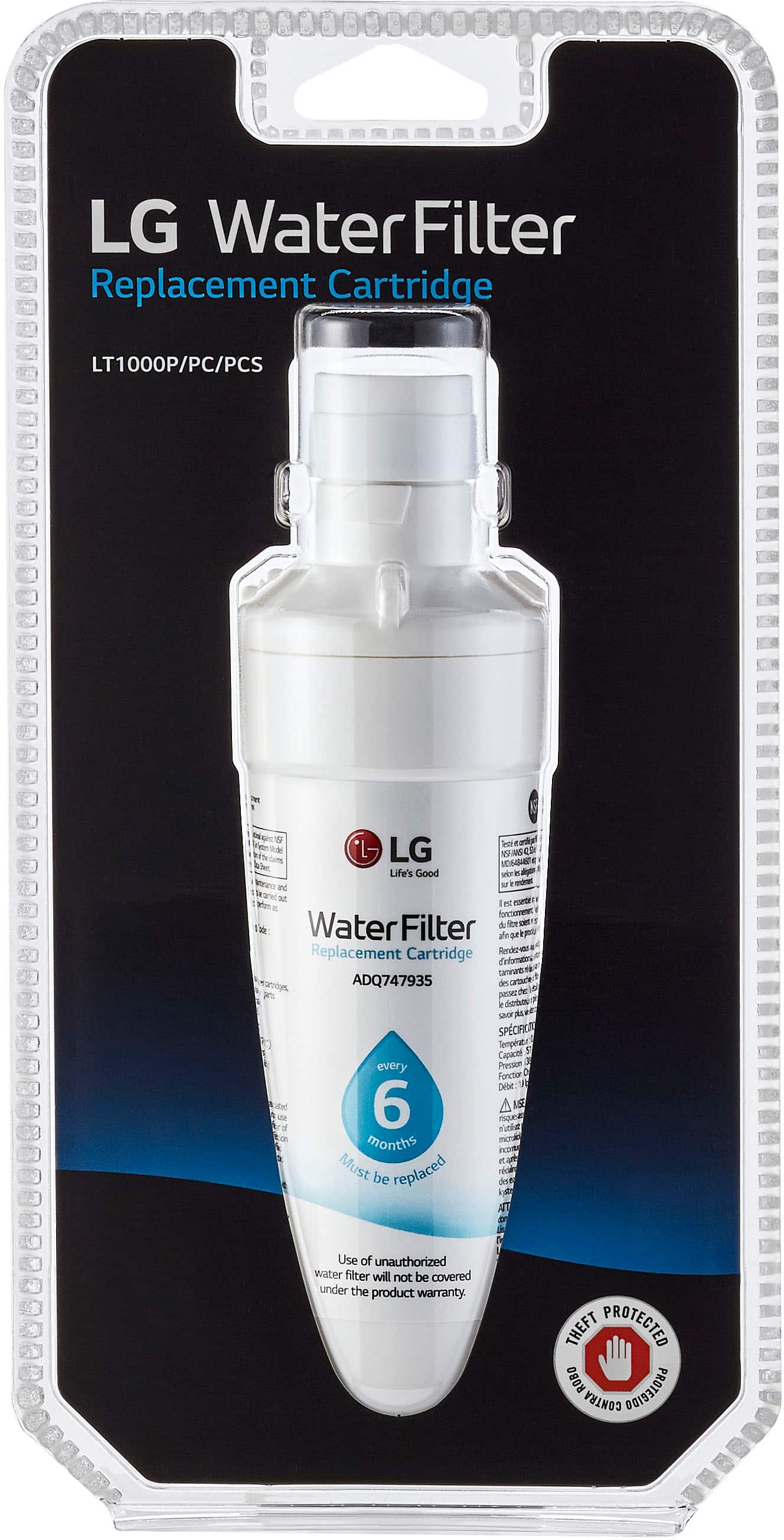 LG Water Filter Replacement Cartridge LT1000P/PC/PCS K LG EBA CS Life's Good ke . ap inc tot at I met forcoomea Water Filter d e o Replacement Cartridge Rendez-ADQ747935 dn every 6 months Must be replaced uME SPCIFICI Sempert Capact Pression Fancor Drbe: A 1 is ricin AL Use of unauthorized water filter will not be covered under the product warranty THEFT PROTECTED ROBO PROTEGIDO CONTRA