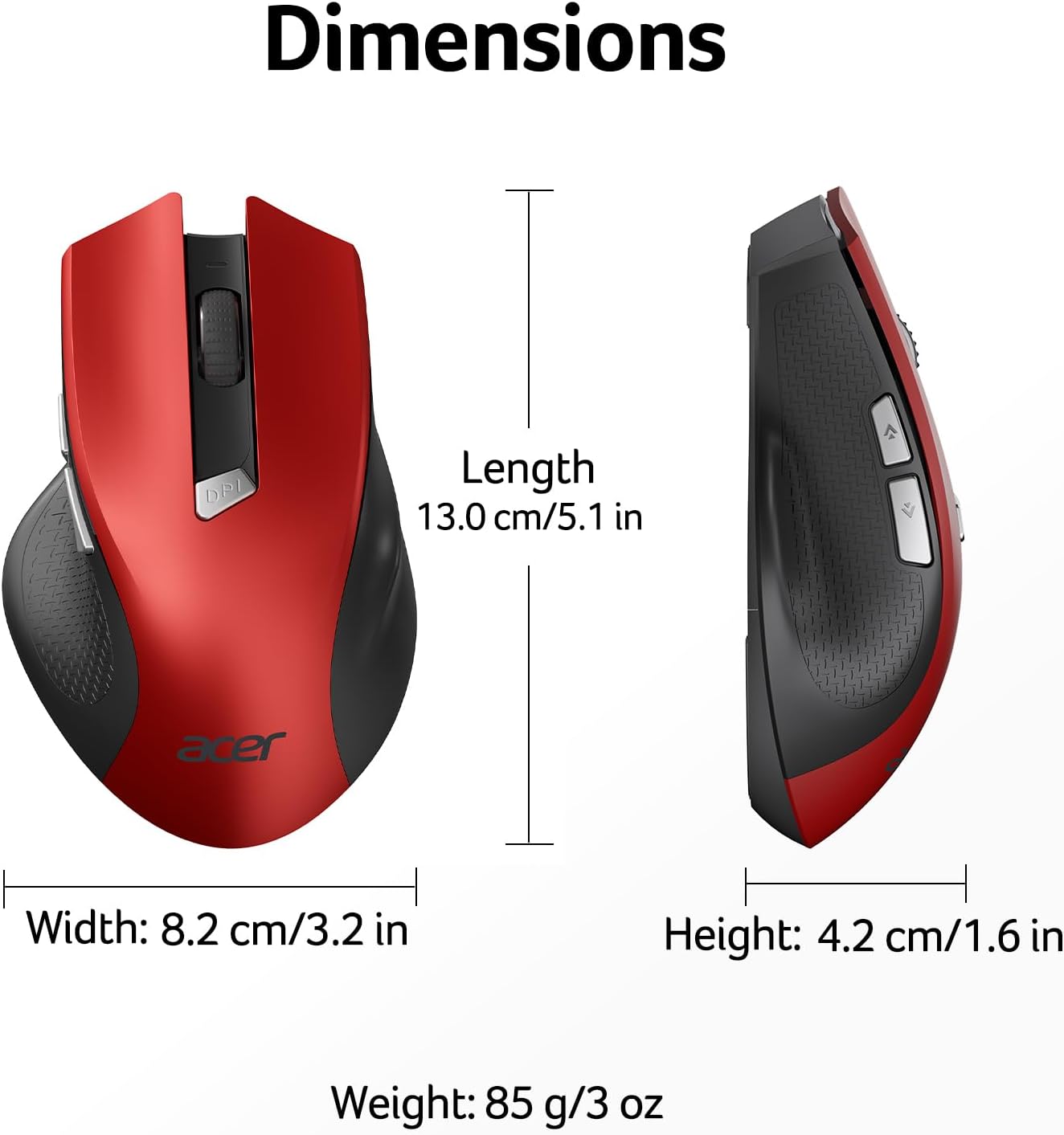 Dimensions  
Length: 13.0 cm/5.1 in  
Width: 8.2 cm/3.2 in  
Height: 4.2 cm/1.6 in  
Weight: 85 g/3 oz