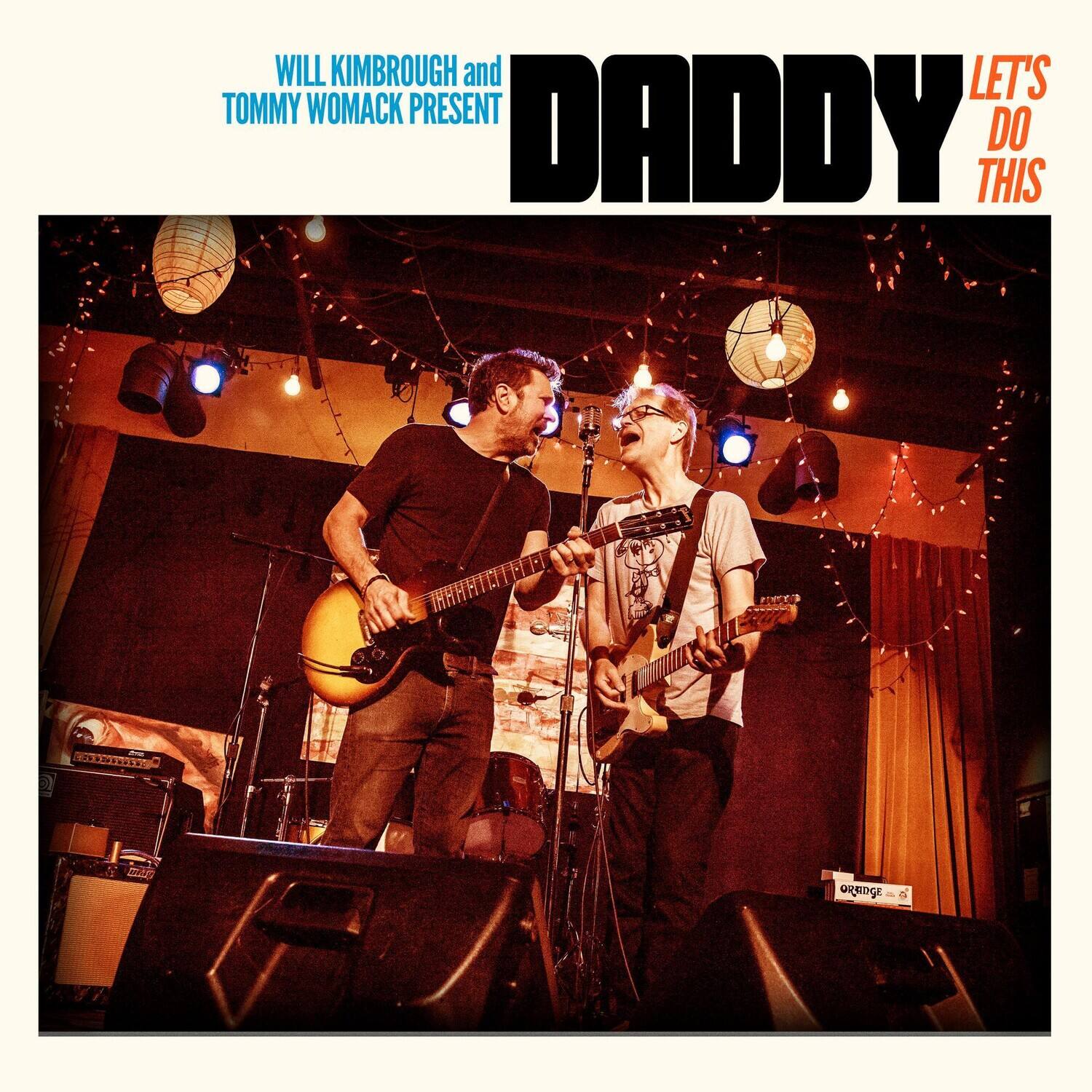 WILL KIMBROUGH and TOMMY WOMACK PRESENT  
DADDY  
LET'S DO THIS