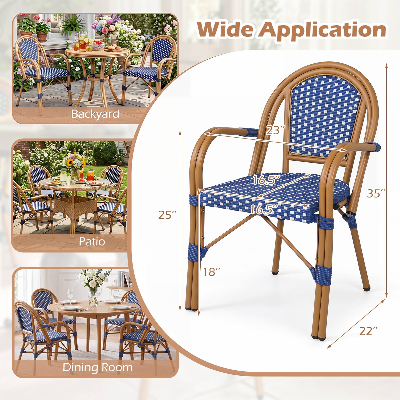 Wide Application  
Backyard: 23" 25" 16.5" 16.5" 35"  
Patio: 18" 22"  
Dining Room