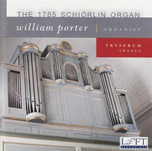 THE 1785 SCHÖRLIN ORGAN  
william porter | ORGANIST  
TRYSSERUM  
SWEDEN  
LOFT RECORDINGS