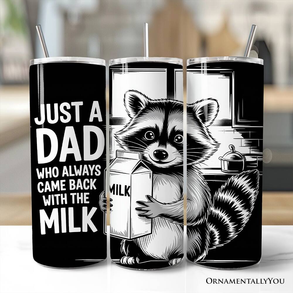 JUST A DAD WHO ALWAYS CAME BACK WITH THE MILK

ORNAMENTALLY YOU