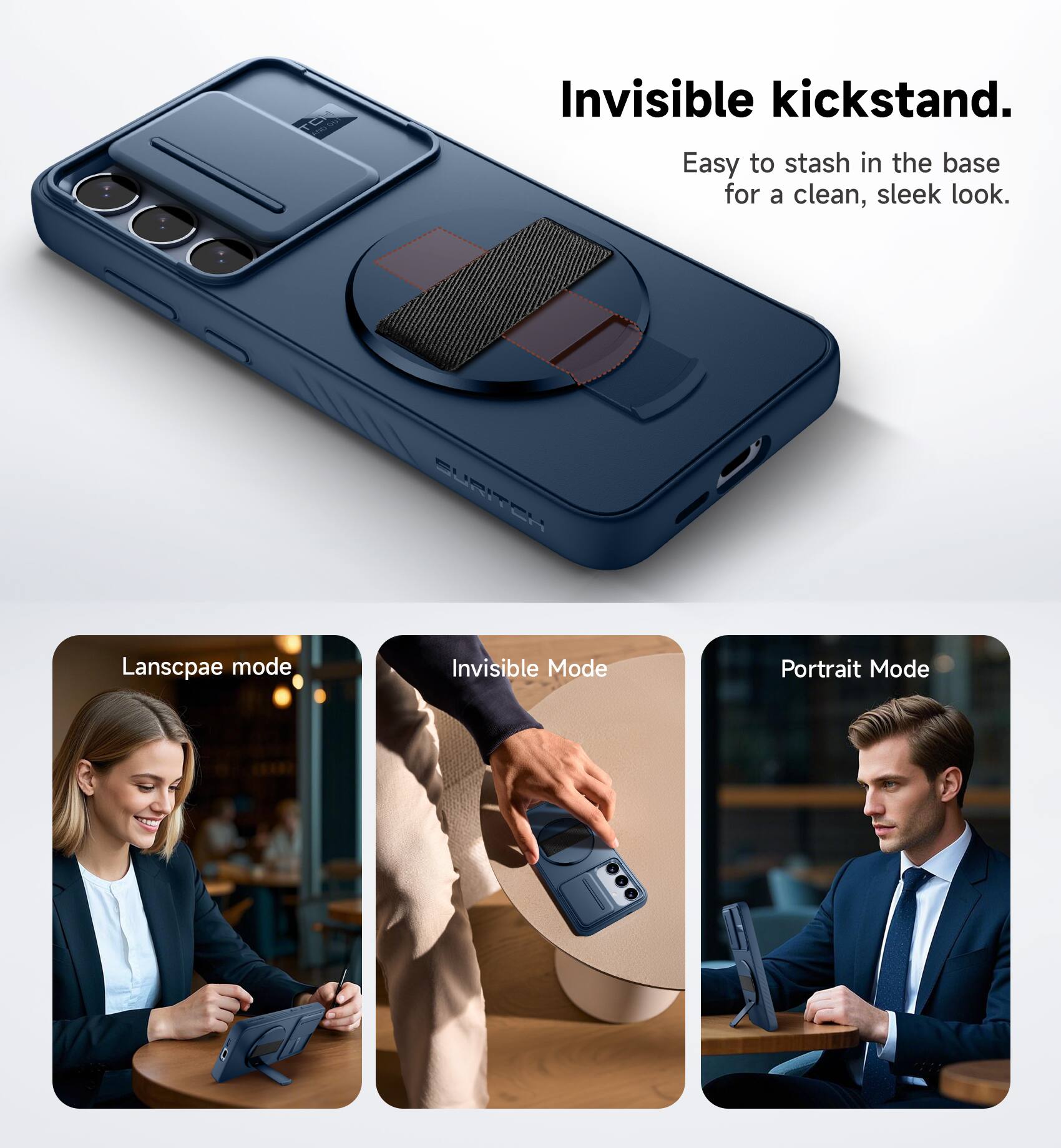 Invisible kickstand.  
Easy to stash in the base for a clean, sleek look.  

Landscape mode  
Invisible Mode  
Portrait Mode