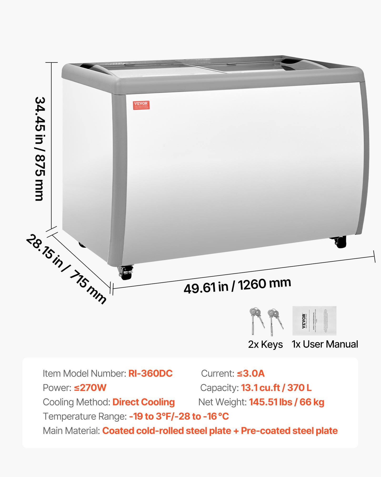 34.45 in / 875 mm  
28.15 in / 715 mm  
49.61 in / 1260 mm  

VEVOR  

2x Keys  
1x User Manual  

Item Model Number: RI-360DC  
Current: ≤3.0A  
Power: ≤270W  
Capacity: 13.1 cu.ft / 370 L  
Cooling Method: Direct Cooling  
Net Weight: 145.51 lbs / 66 kg  
Temperature Range: -19 to 3°F / -28 to -16°C  
Main Material: Coated cold-rolled steel plate + Pre-coated steel plate