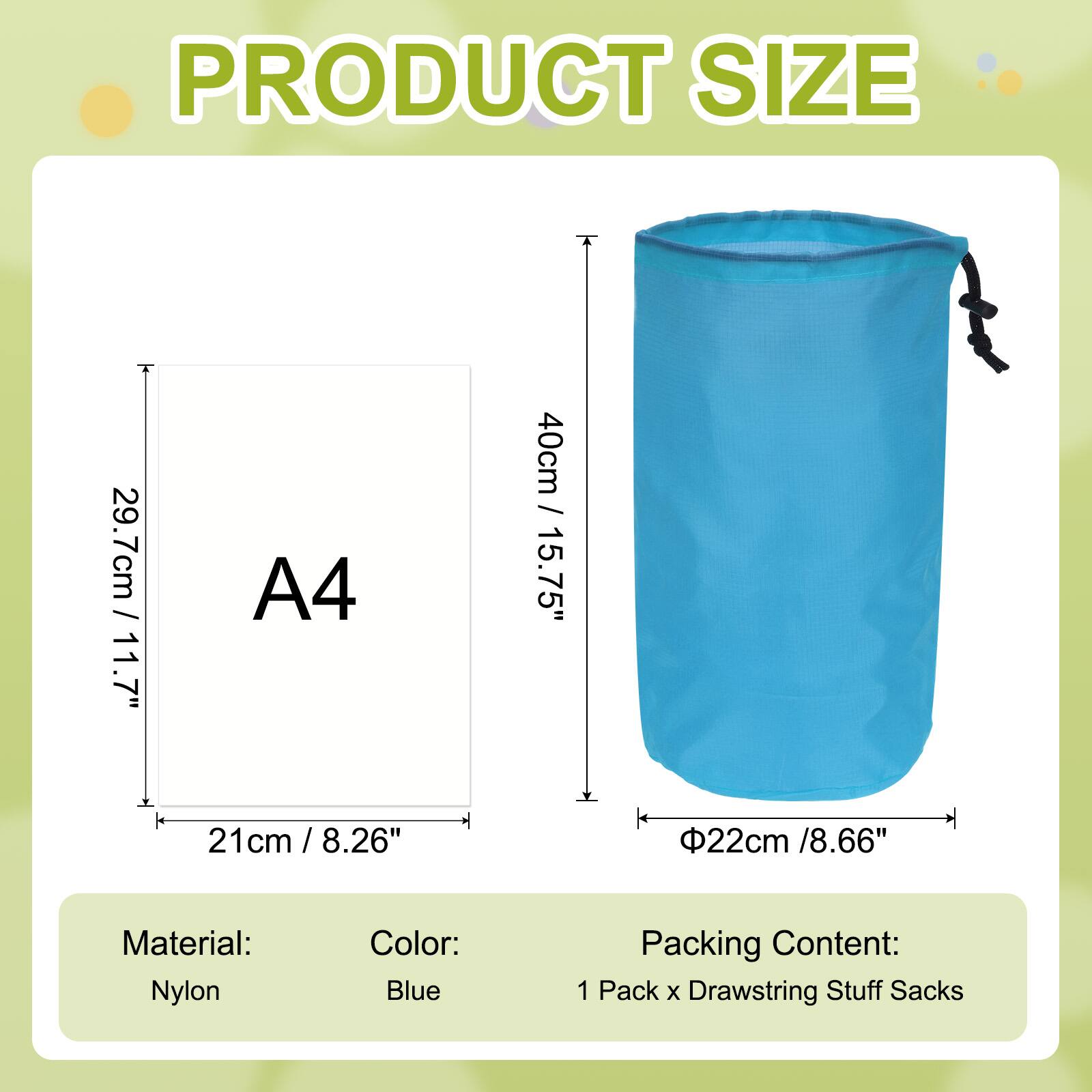 PRODUCT SIZE

A4  
29.7cm / 11.7"  
21cm / 8.26"  

40cm / 15.75"  
Ø22cm / 8.66"  

Material: Nylon  
Color: Blue  

Packing Content:  
1 Pack x Drawstring Stuff Sacks