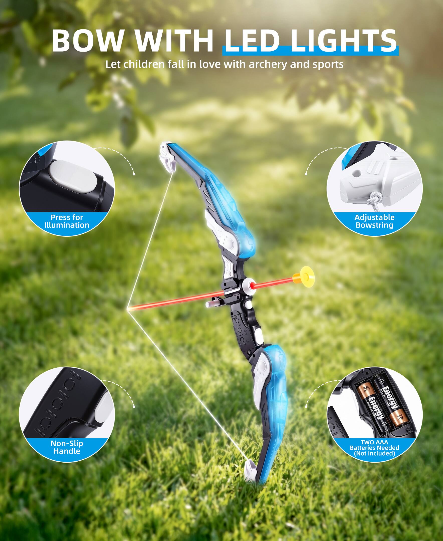 BOW WITH LED LIGHTS  
Let children fall in love with archery and sports  
Press for Illumination  
Adjustable Bowstring  
Non-Slip Handle  
I Energy EPE Energy F SICIIA 1  
TWO AAA Batteries Needed (Not Included)
