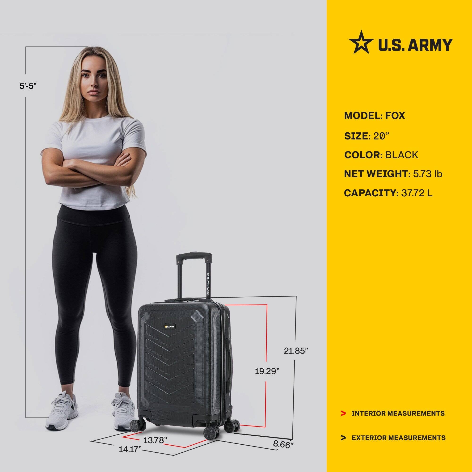 U.S. ARMY  
MODEL: FOX  
SIZE: 20"  
COLOR: BLACK  
NET WEIGHT: 5.73 lb  
CAPACITY: 37.72 L  

INTERIOR MEASUREMENTS  
13.78" x 14.17" x 8.66"  

EXTERIOR MEASUREMENTS  
21.85" x 19.29" x 8.66"  

5'-5"