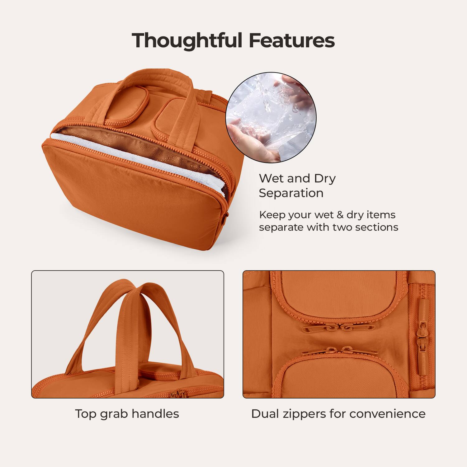 Thoughtful Features

- Wet and Dry Separation
  - Keep your wet & dry items separate with two sections

- Top grab handles

- Dual zippers for convenience