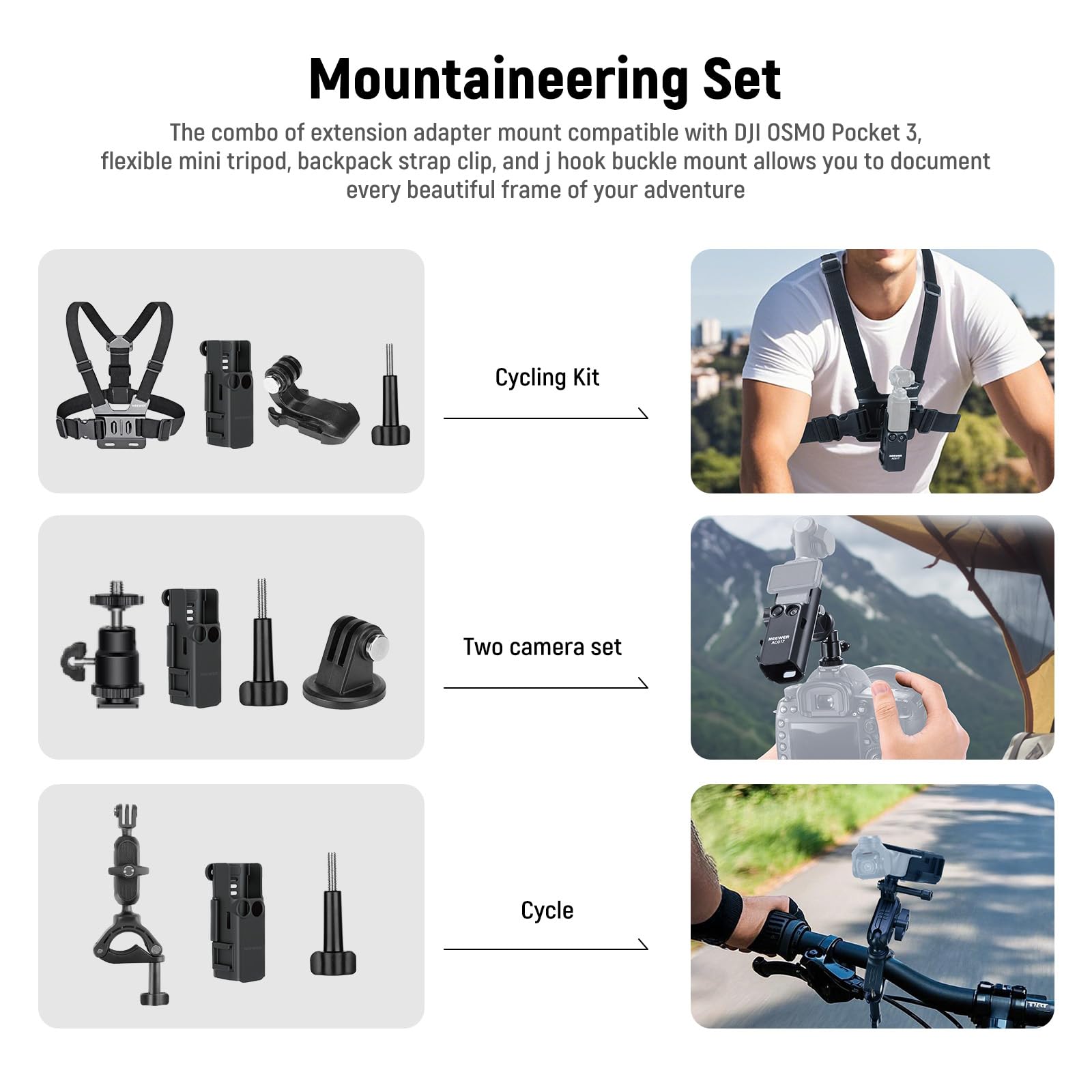 Mountaineering Set  
The combo of extension adapter mount compatible with DJI OSMO Pocket 3, flexible mini tripod, backpack strap clip, and j hook buckle mount allows you to document every beautiful frame of your adventure  

Cycling Kit  
Two camera set  
Cycle