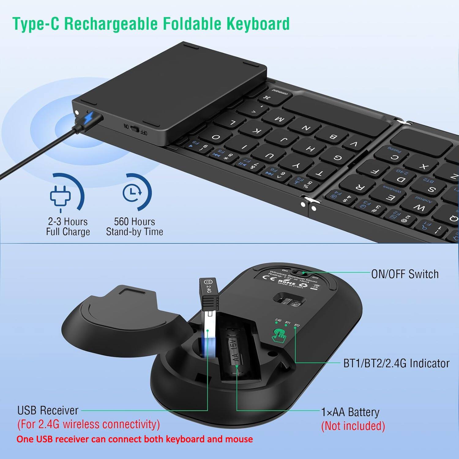Type-C Rechargeable Foldable Keyboard

- 2-3 Hours Full Charge
- 560 Hours Stand-by Time

USB Receiver (For 2.4G wireless connectivity)
- One USB receiver can connect both keyboard and mouse

ON/OFF Switch

BT1/BT2/2.4G Indicator

1×AA Battery (Not included)