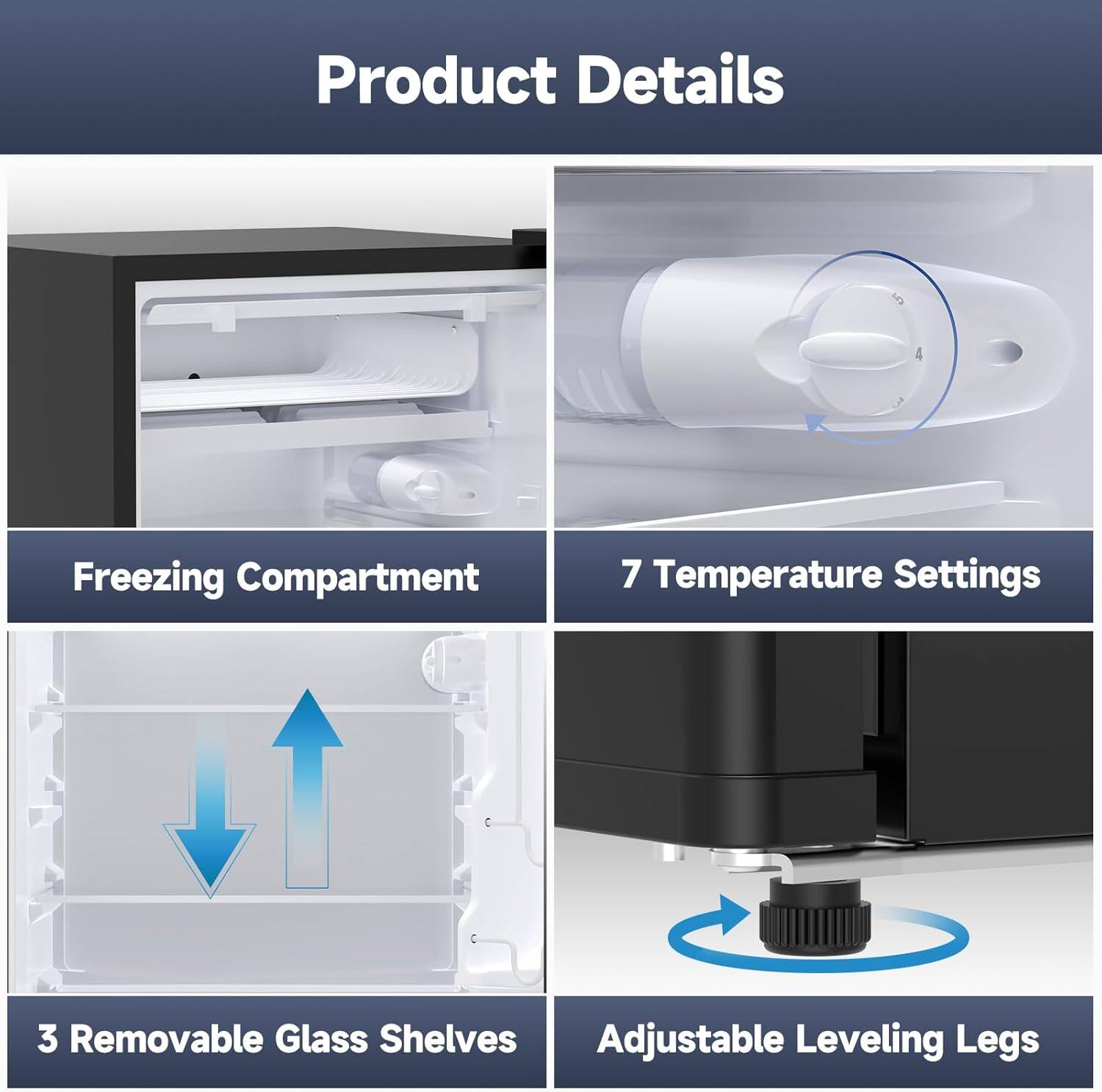 Product Details  
- Freezing Compartment  
- 7 Temperature Settings  
- 3 Removable Glass Shelves  
- Adjustable Leveling Legs