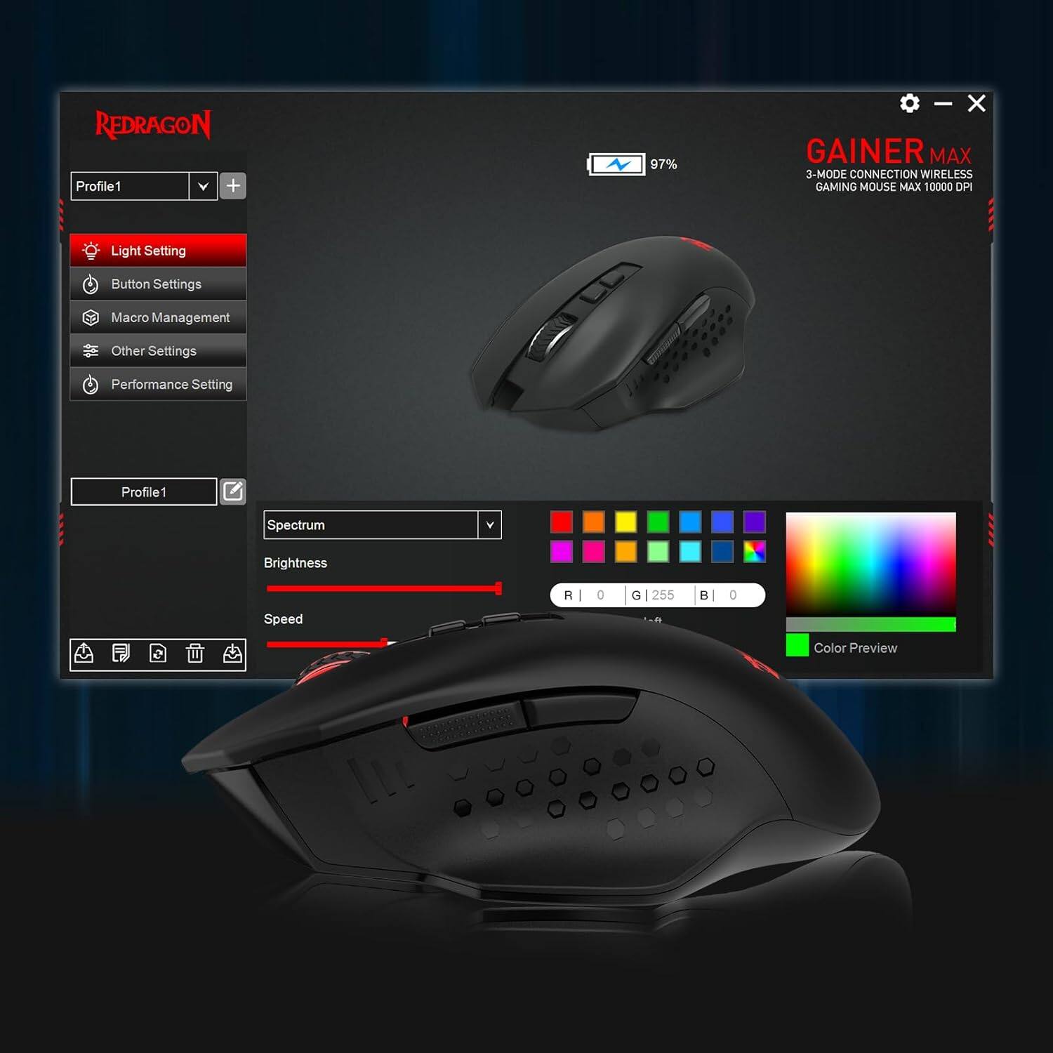 REDRAGON Profile1  
+  
97%  
- X GAINER 3-MODE CONNECTION WIRELESS GAMING MOUSE MAX 10000 DPI  
Light Setting  
Button Settings  
Macro Management  
Other Settings  
Performance Setting  
Profile1  
Spectrum  

Brightness  
R 0  
G 255  
B 0  

Speed  
9  

Color Preview