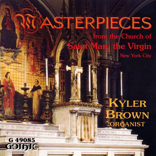 ASTERPIECES  
from the Church of  
Saint Mary the Virgin  
New York City  

To the Donor and Glory of God  

Baralabeti  
G 49085  
GOTHIC  

KYLER BROWN  
ORGANIST