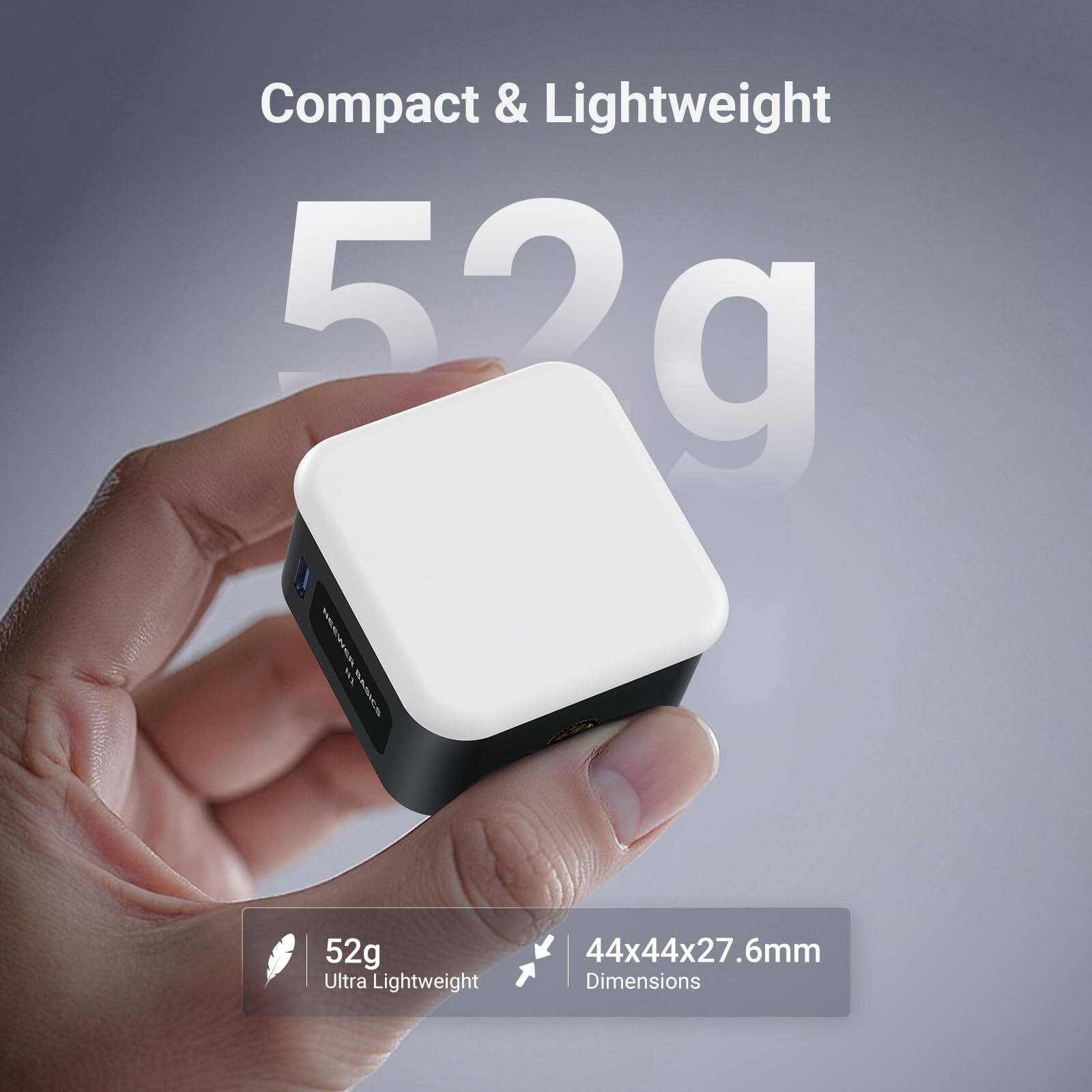 Compact & Lightweight  
52g  
Ultra Lightweight  
44x44x27.6mm Dimensions