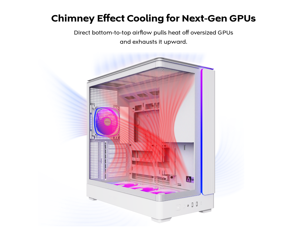 Chimney Effect Cooling for Next-Gen GPUs  
Direct bottom-to-top airflow pulls heat off oversized GPUs and exhausts it upward.