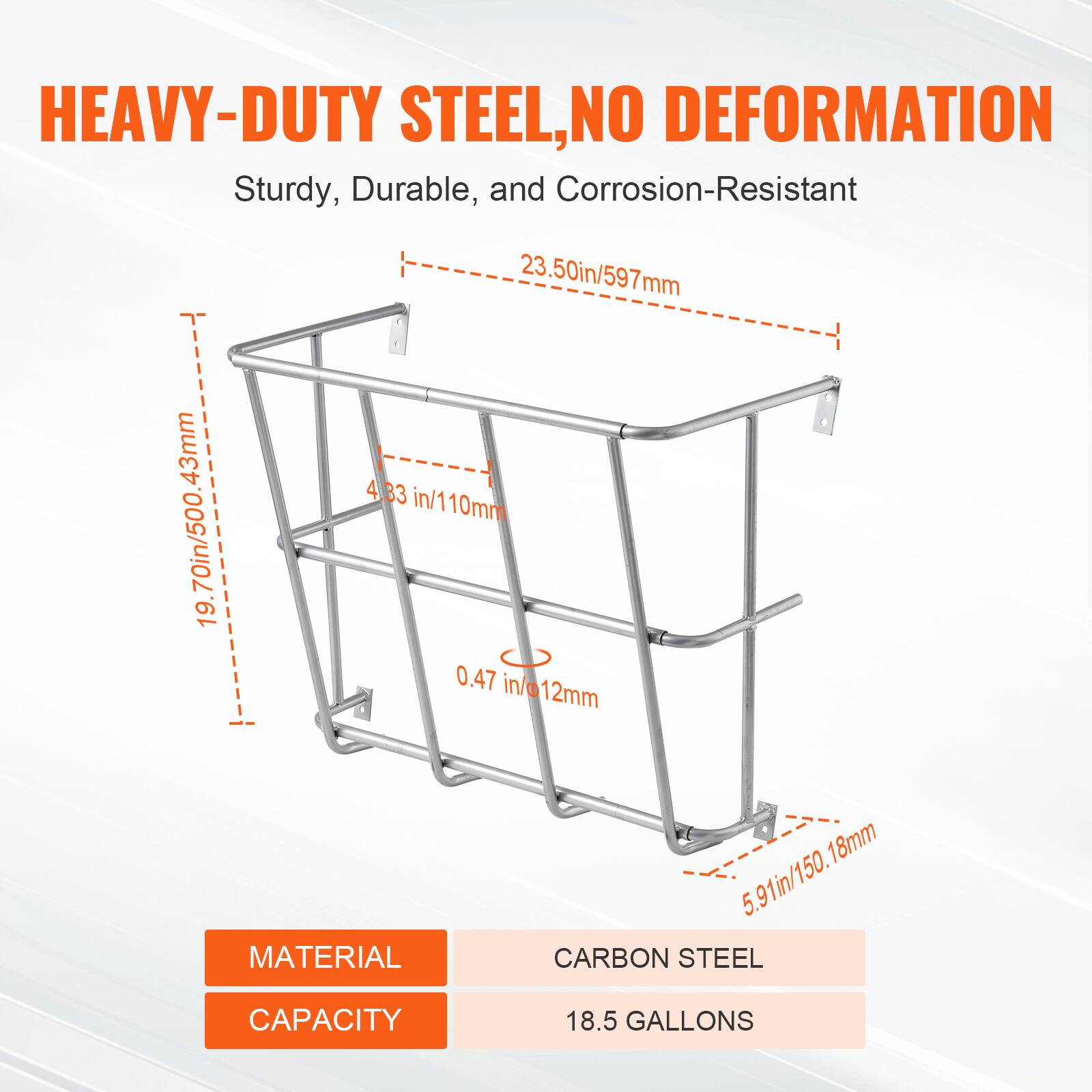 HEAVY-DUTY STEEL, NO DEFORMATION  
Sturdy, Durable, and Corrosion-Resistant  

- 19.70 in / 500.43 mm  
- 23.50 in / 597 mm  
- 4.33 in / 110 mm  
- 0.47 in / 12 mm  
- 5.91 in / 150.18 mm  

MATERIAL: CARBON STEEL  
CAPACITY: 18.5 GALLONS