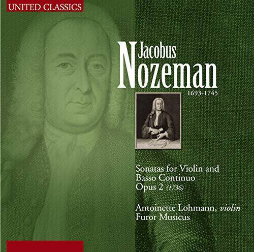 UNITED CLASSICS

Jacobus Nozeman  
1693-1745

Sonatas for Violin and Basso Continuo  
Opus 2 (1736)

Antoinette Lohmann, violin  
Furor Musicus