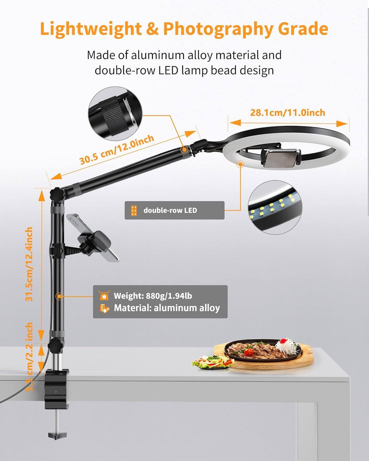 Lightweight & Photography Grade

Made of aluminum alloy material and double-row LED lamp bead design

- 30.5 cm/12.0 inch
- 28.1 cm/11.0 inch
- 31.5 cm/12.4 inch
- 31 cm/2.2 inch

double-row LED

Weight: 880g/1.94lb

Material: aluminum alloy