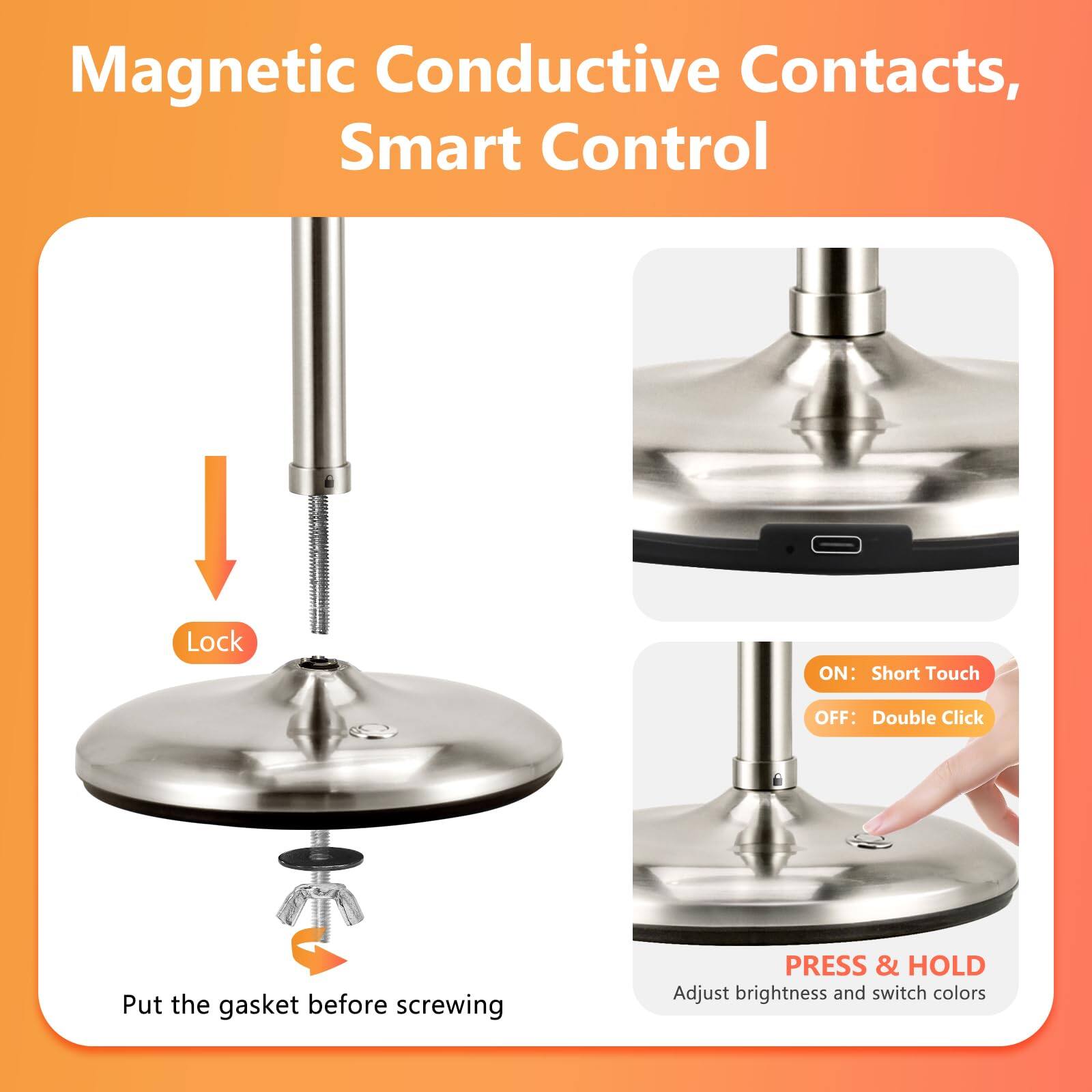 Magnetic Conductive Contacts, Smart Control

- Lock
- Put the gasket before screwing

- ON: Short Touch
- OFF: Double Click

- PRESS & HOLD
- Adjust brightness and switch colors