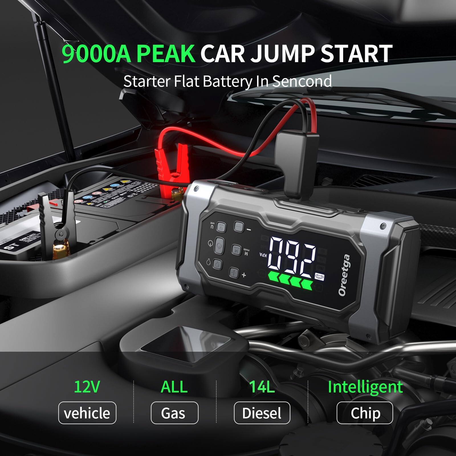 9000A PEAK CAR JUMP START  
Starter Flat Battery In Second  

12V vehicle  
ALL Gas  
14L Diesel  
Intelligent Chip