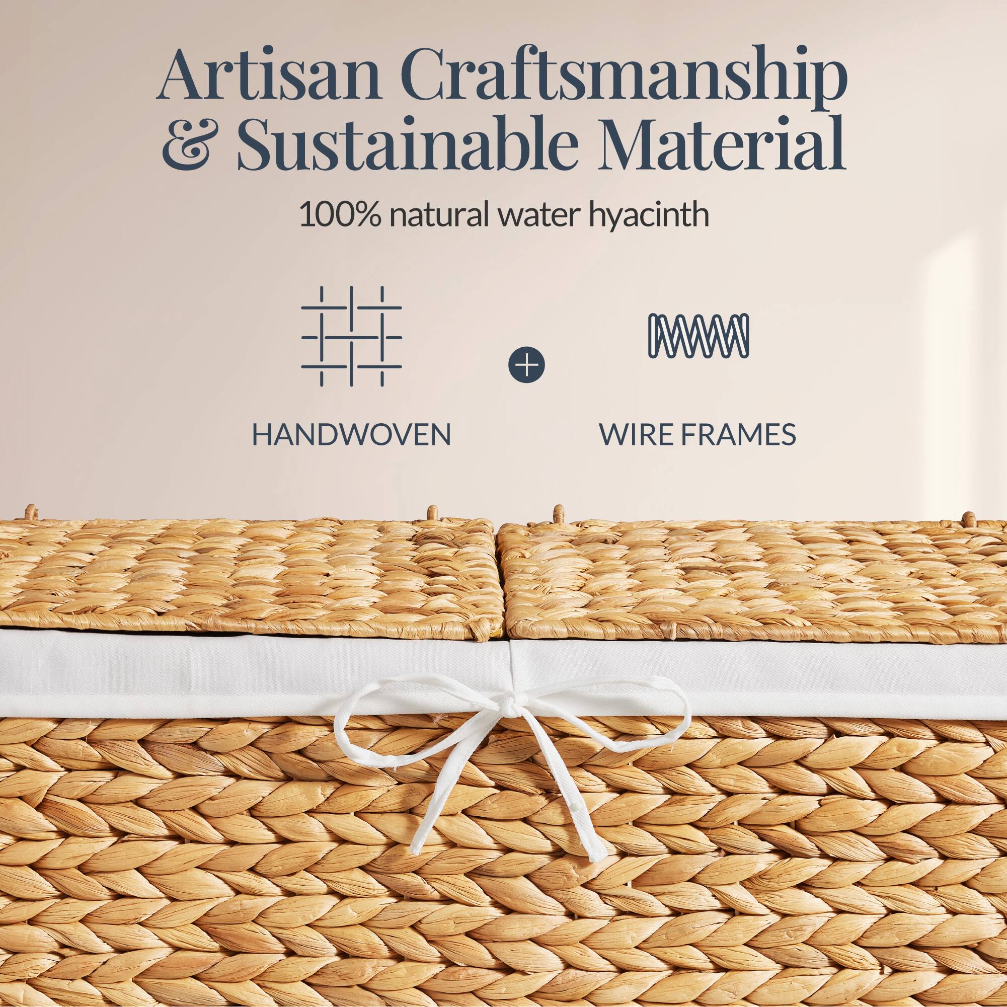 Artisan Craftsmanship & Sustainable Material  
100% natural water hyacinth  
HANDWOVEN + WIRE FRAMES